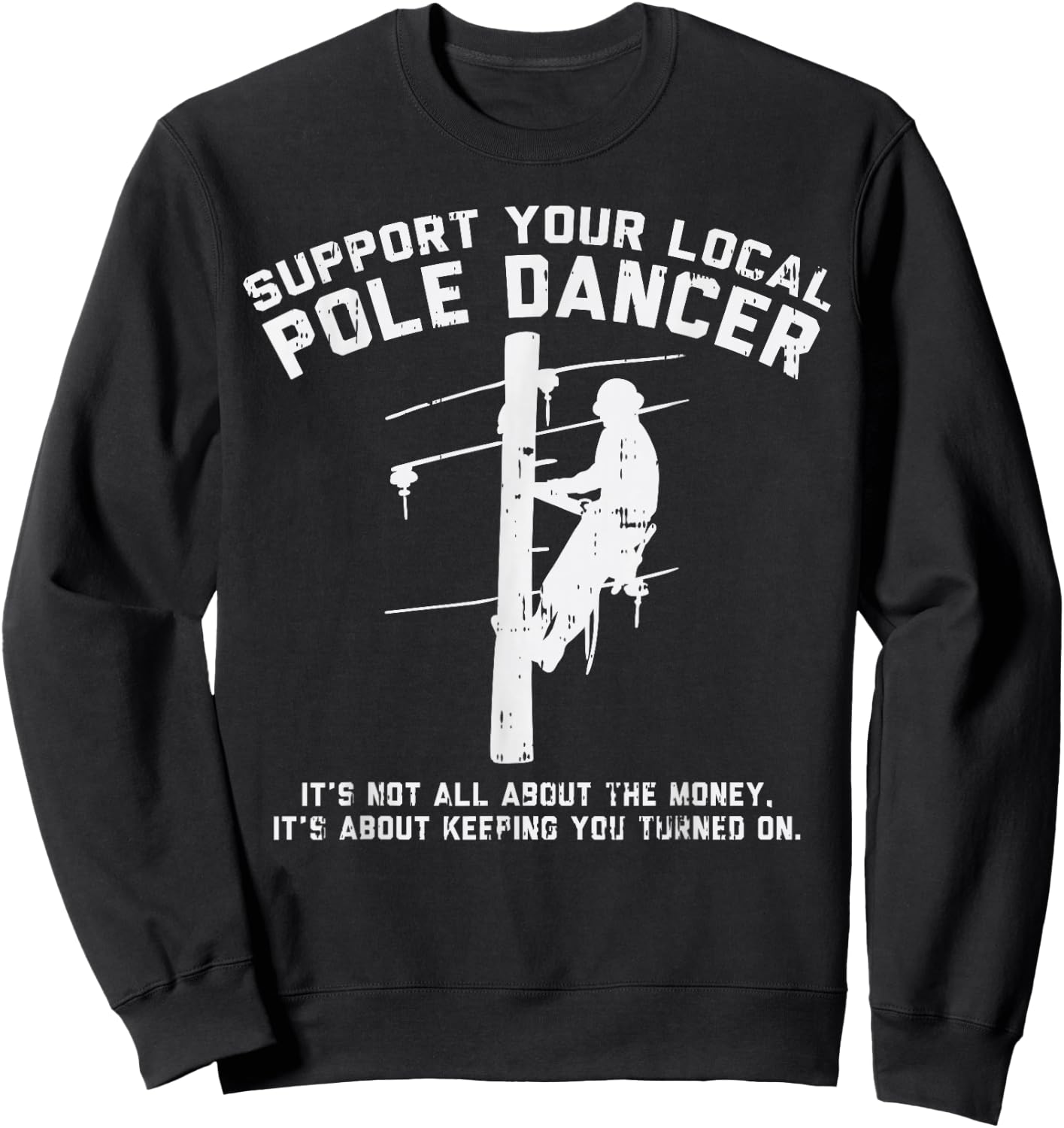 Support Local Pole Dancer Funny Electrician Lineman Gift Small Sweatshirt - Sweatshirt | Black