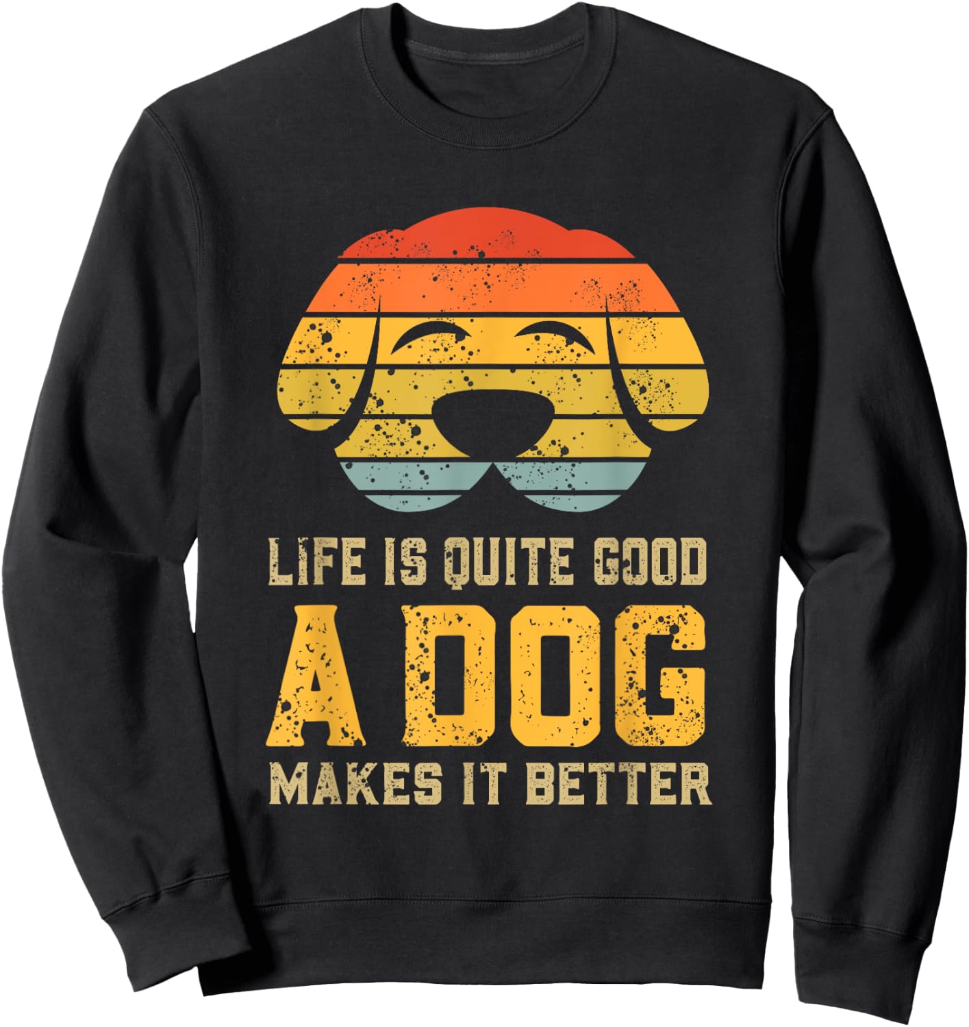 Life Is Quite Good A Dog Makes It Better Dog Lover Women Sweatshirt - Sweatshirt | Black