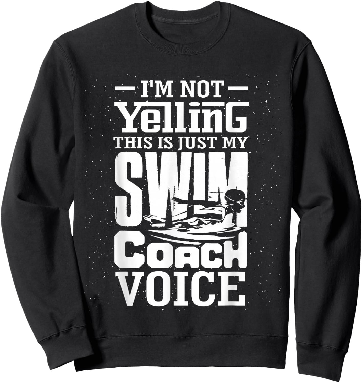 I'm Not Yelling This is Just My Swim Coach Voice Humor Quote Sweatshirt - Sweatshirt | Black
