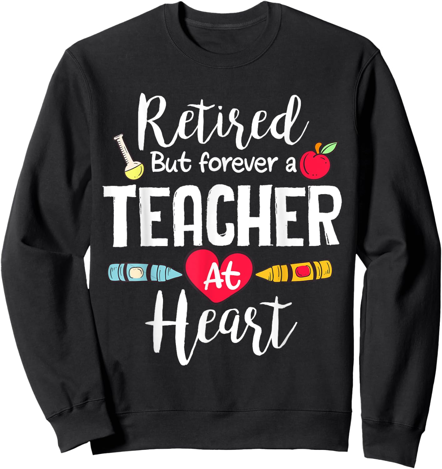 Retired But Forever A Teacher At Heart Teacher Retirement Sweatshirt - Sweatshirt | Black