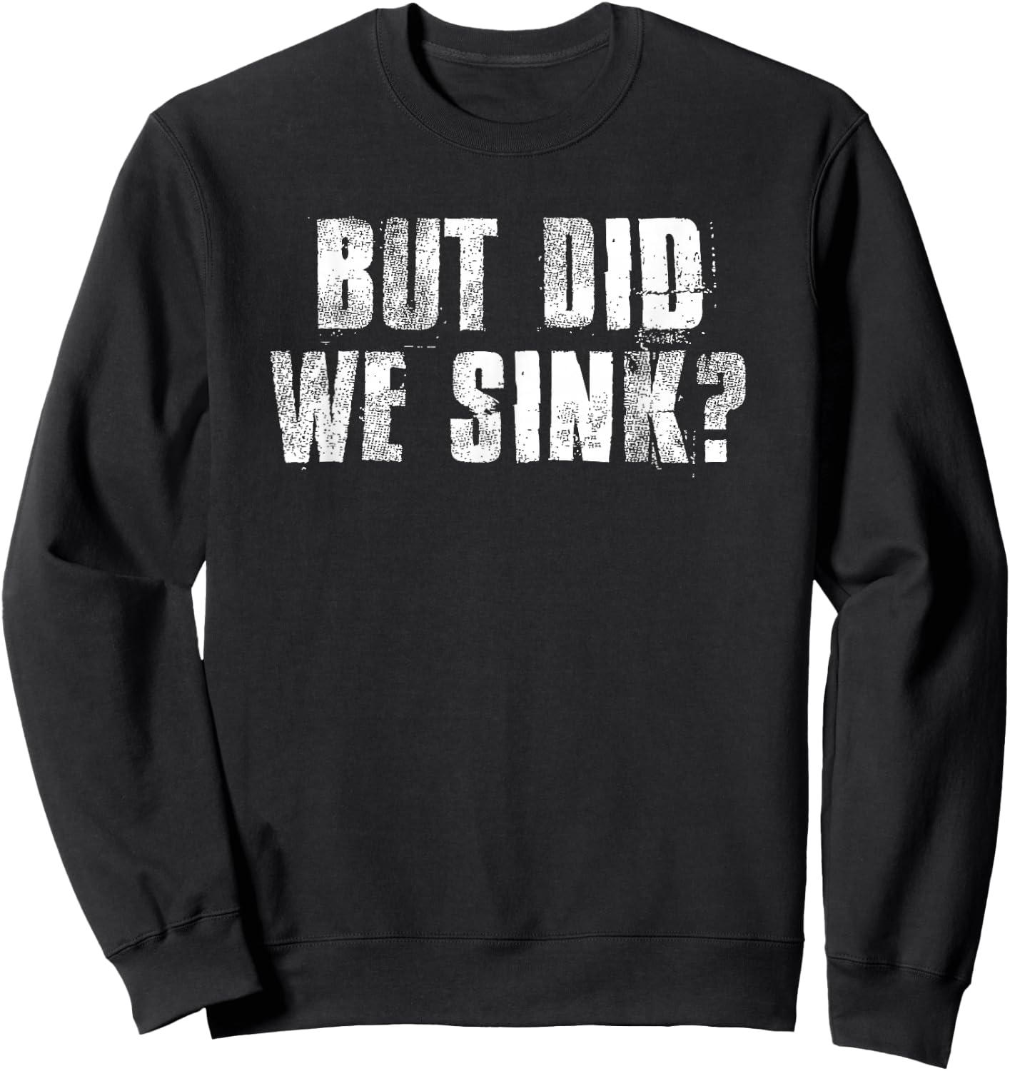 But Did We Sink? Funny Boating Crazy Captain Vacation Sweatshirt - Sweatshirt | Black