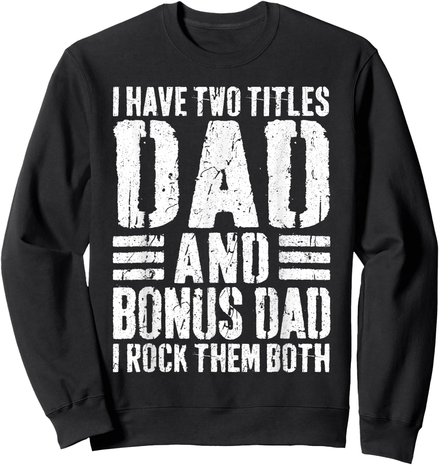 I Have Two Titles Dad And Bonus Dad I Rock Them Both Shirt Sweatshirt - Sweatshirt | Black