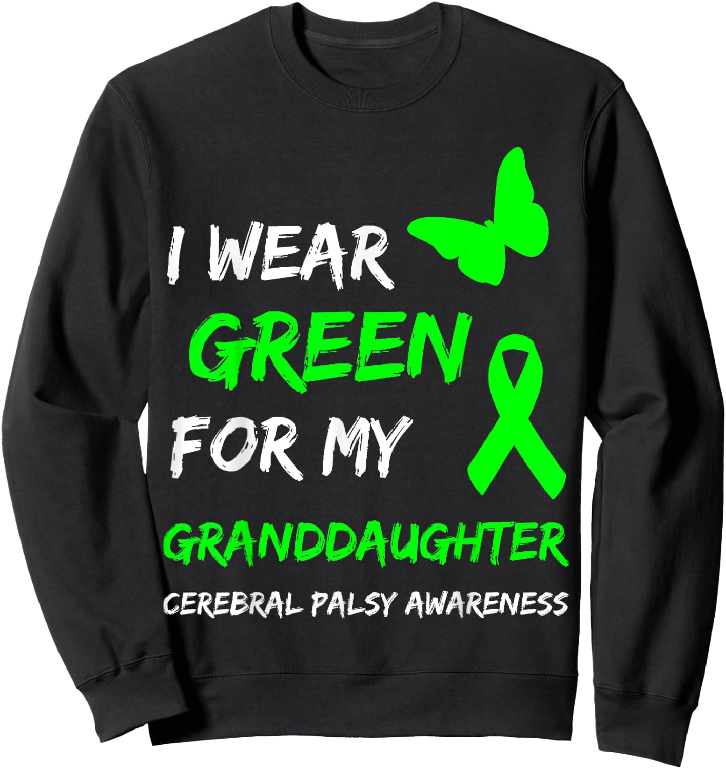 I Wear Green For My Granddaughter Cerebral Palsy Ribbon Sweatshirt - Sweatshirt | Black