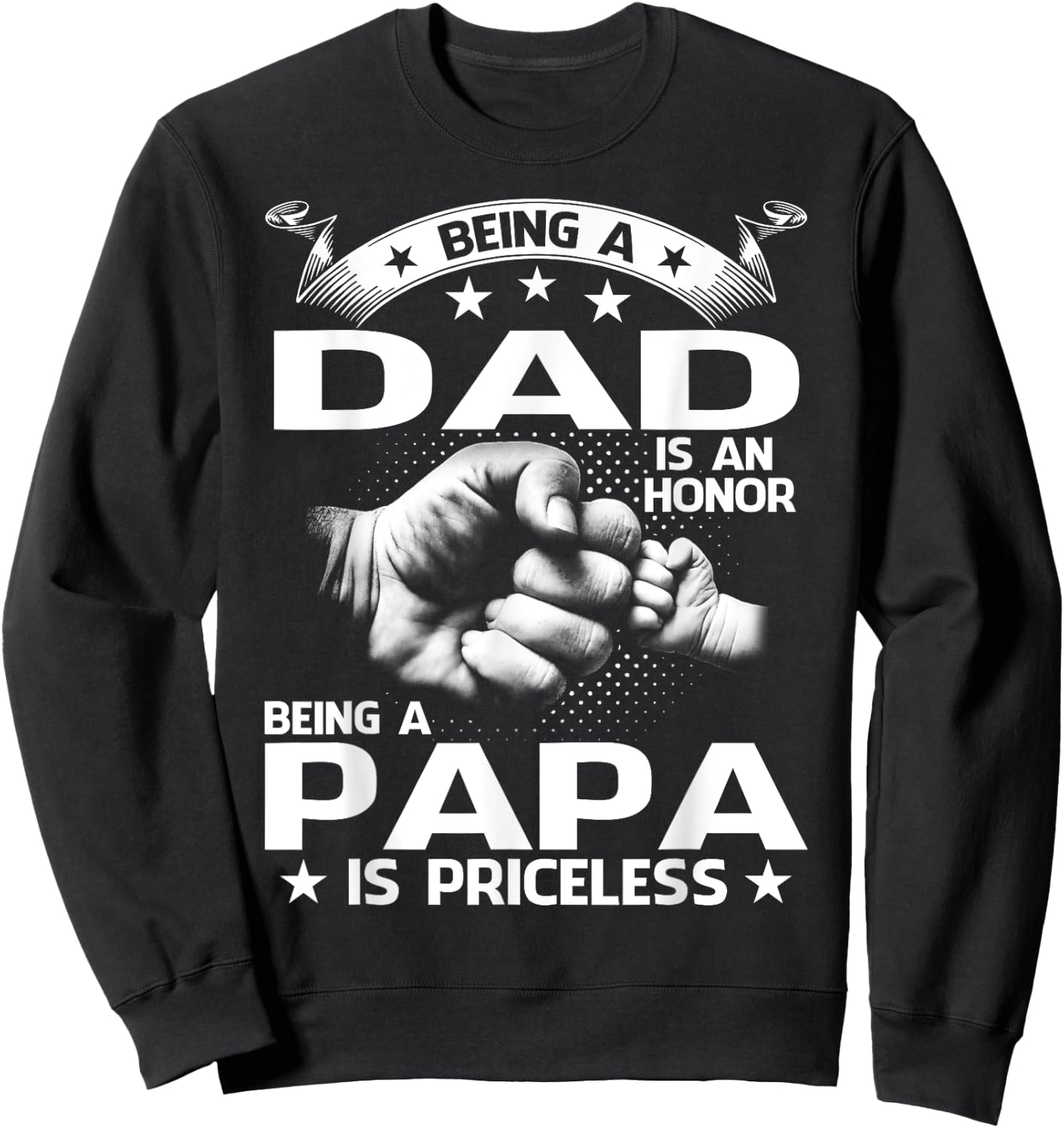 Being A Dad Is An Honor Being A Papa Is Priceless Sweatshirt - Sweatshirt | Black