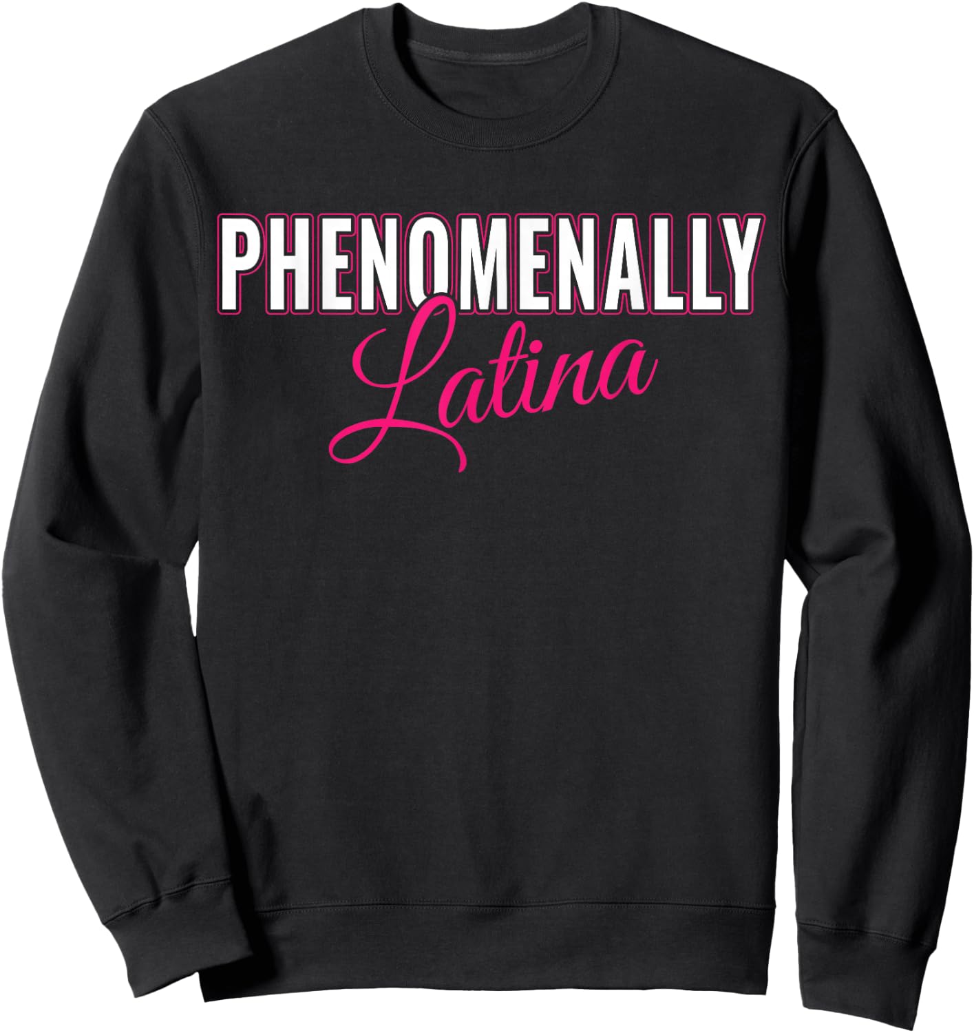 Phenomenally Latina Latinas - Pro Women Rights Feminist Sweatshirt - Sweatshirt | Black