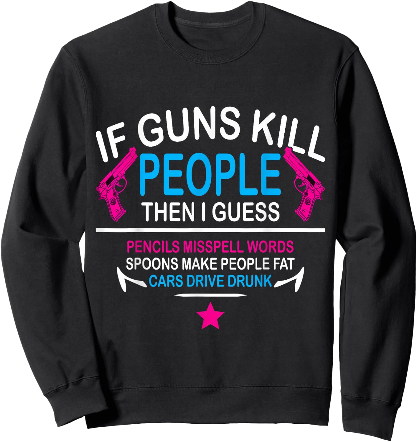 If guns kill people, the i guess pencils misspell words Sweatshirt - Sweatshirt | Black