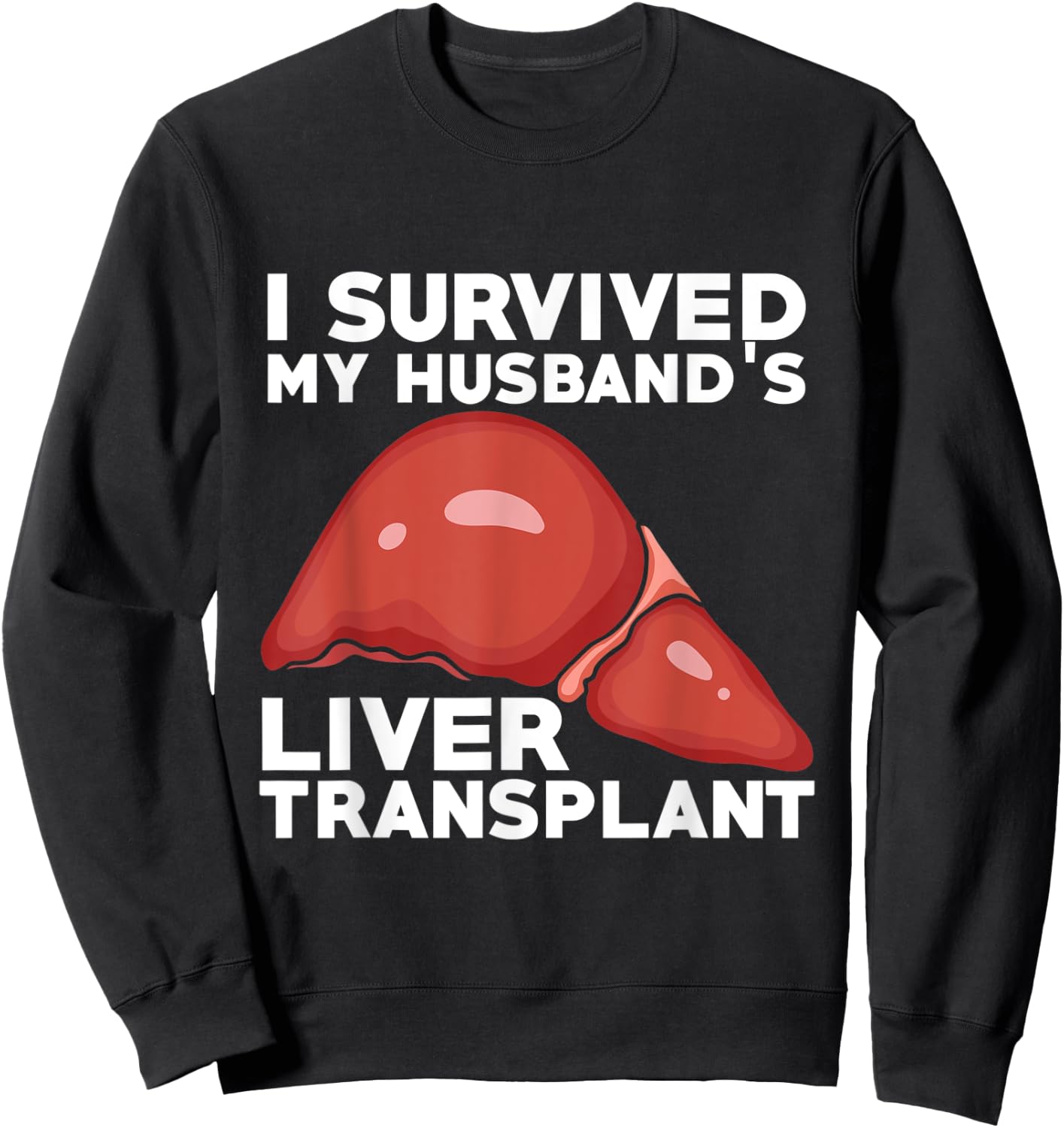 Liver Transplant Survivor Recipient Husband Recovery Gift Sweatshirt - Sweatshirt | Black