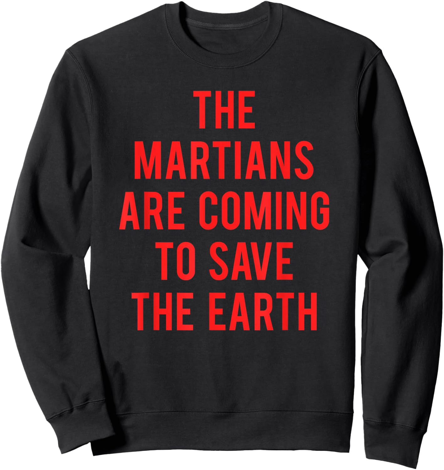 The Martians Are Coming To Save The Earth Sweatshirt - Sweatshirt | Black