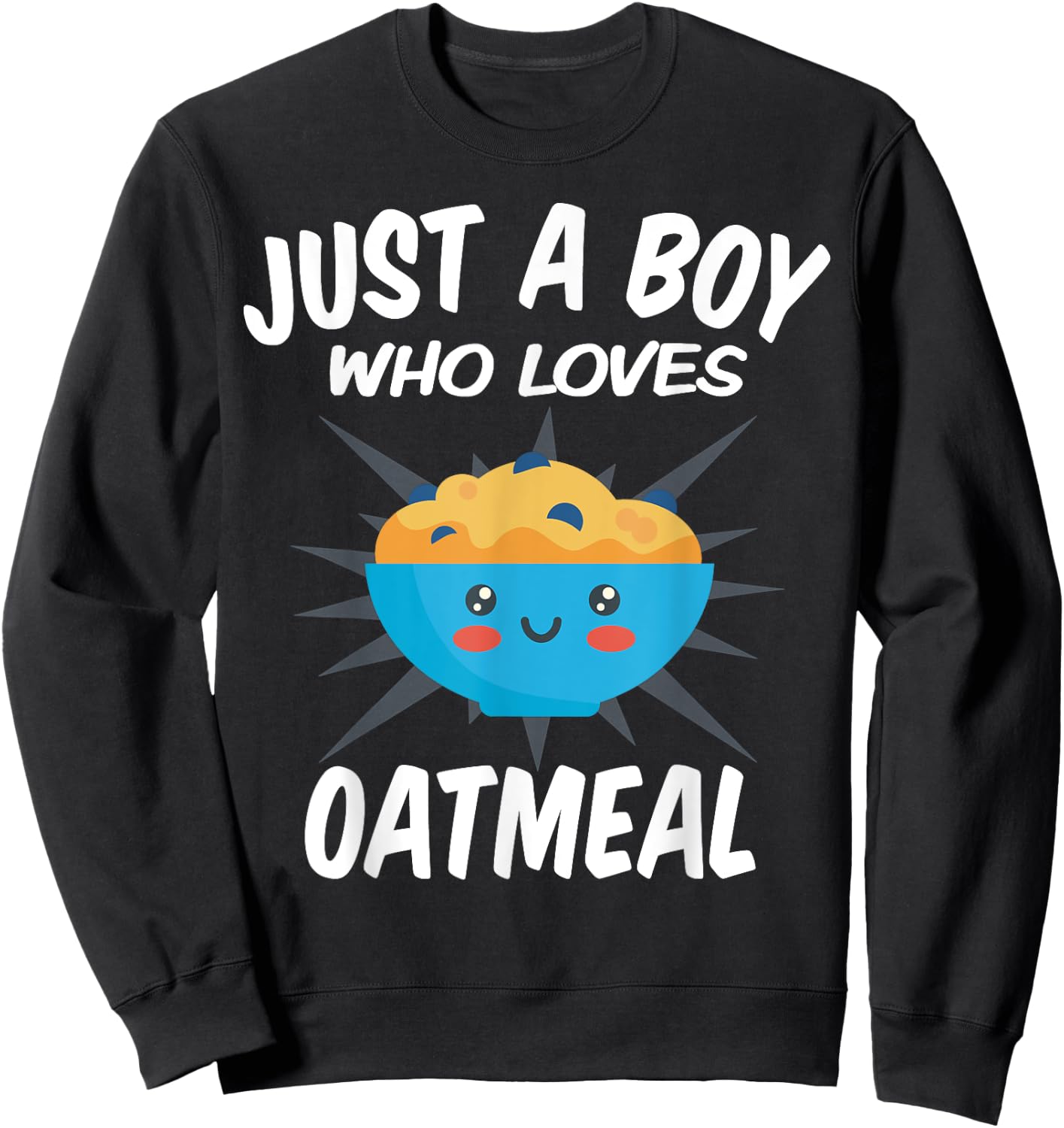 Just A Boy Who Loves Oatmeal – Funny Oatmeal Sweatshirt - Sweatshirt | Black