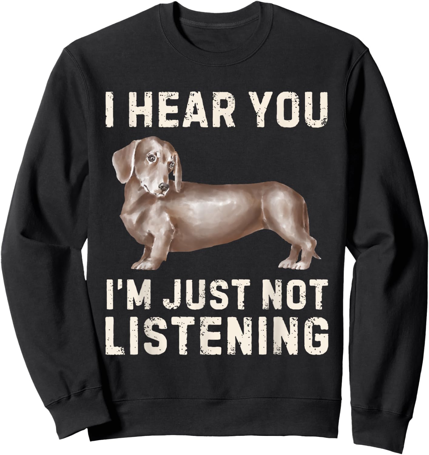 Cute Dachshund I Hear You Not Listening Funny Wiener Dog Sweatshirt - Sweatshirt | Black
