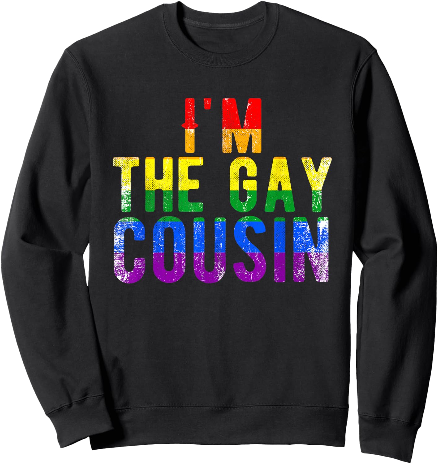 I'm The Gay Cousin Rainbow Distressed Grunge Text Funny Sweatshirt - Sweatshirt | Black