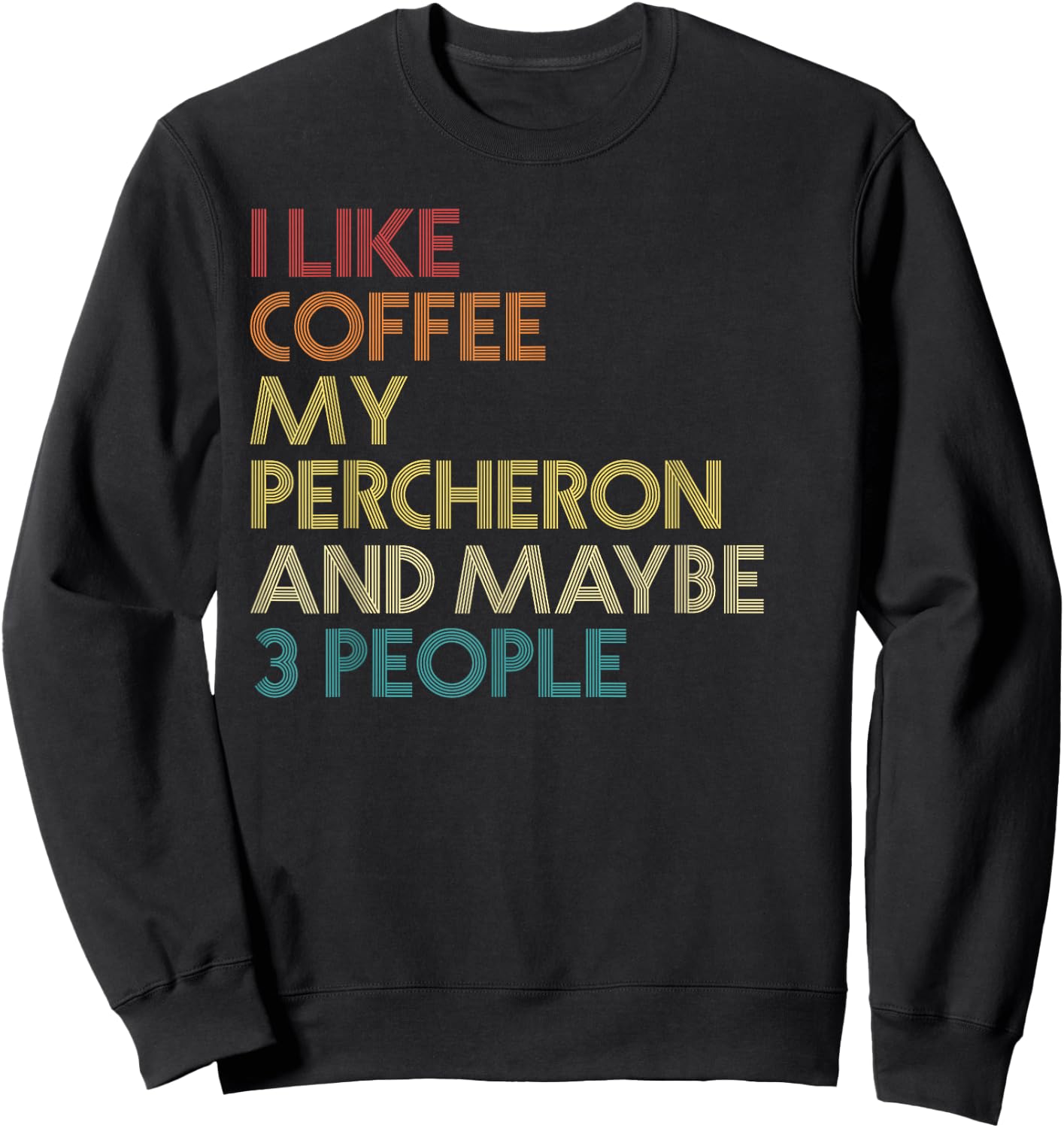 Percheron Horse Owner Gift Coffee Lover Quote Vintage Retro Sweatshirt - Sweatshirt | Black