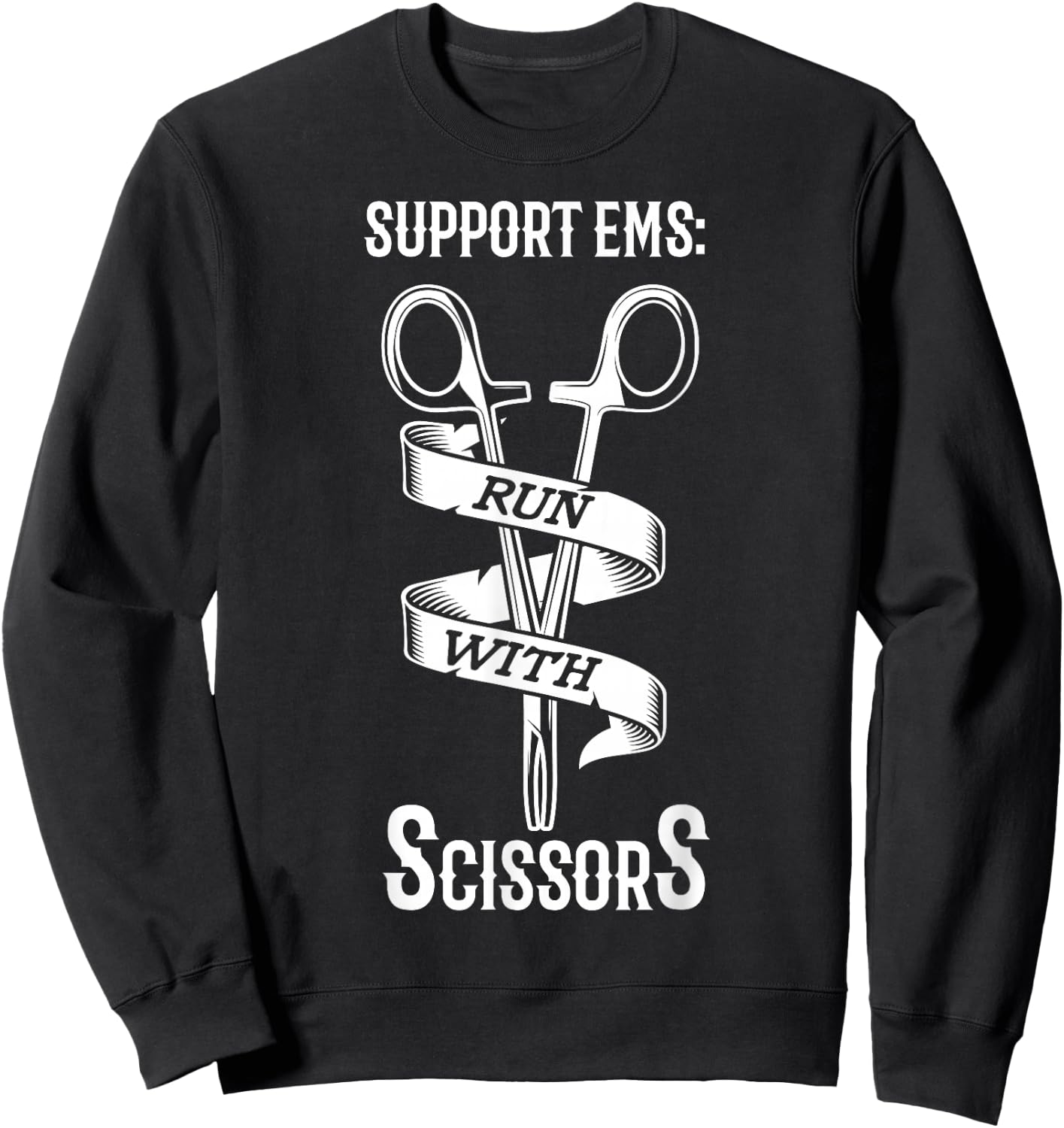 Support EMS run with scissors Design for a EMS EMT Sweatshirt - Sweatshirt | Black