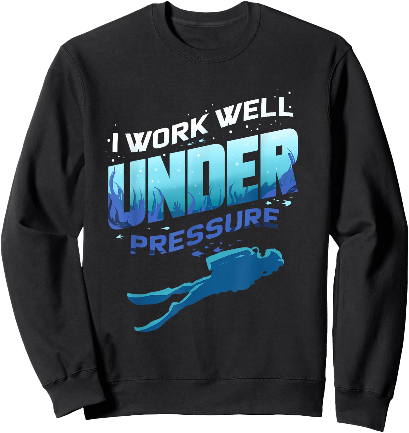 Funny Scuba Diver Quote Underwater for Diving Scuba Dive Sweatshirt - Sweatshirt | Black
