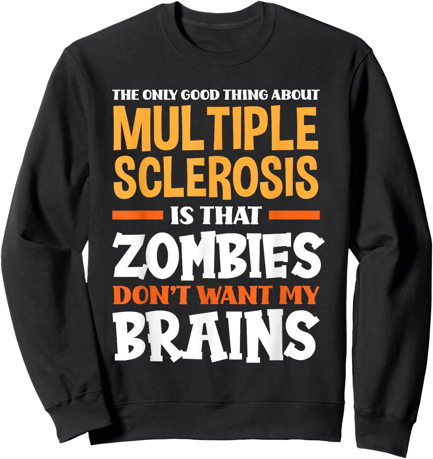 The Only Good Thing About Multiple Sclerosis Funny MS Sweatshirt - Sweatshirt | Black