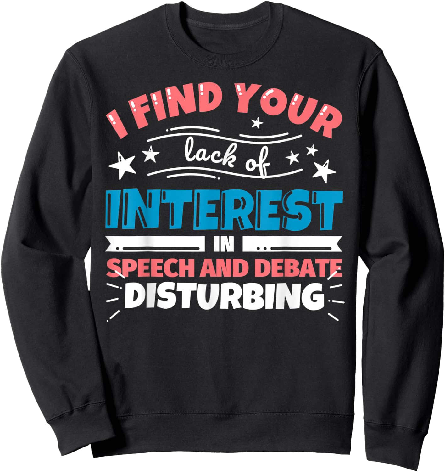Speech and Debate teacher gifts - funny I find your lack of Sweatshirt - Sweatshirt | Black