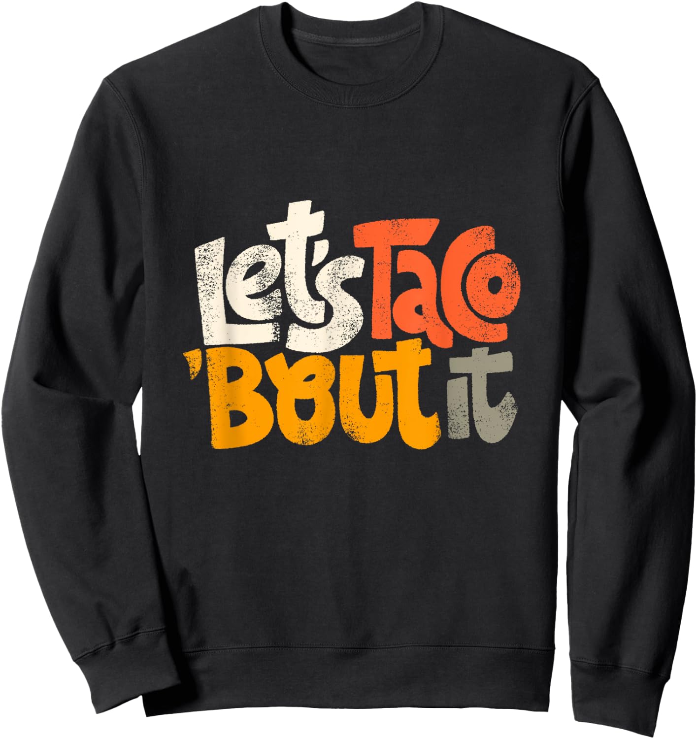 Lets Taco Bout It Sweatshirt - Sweatshirt | Black