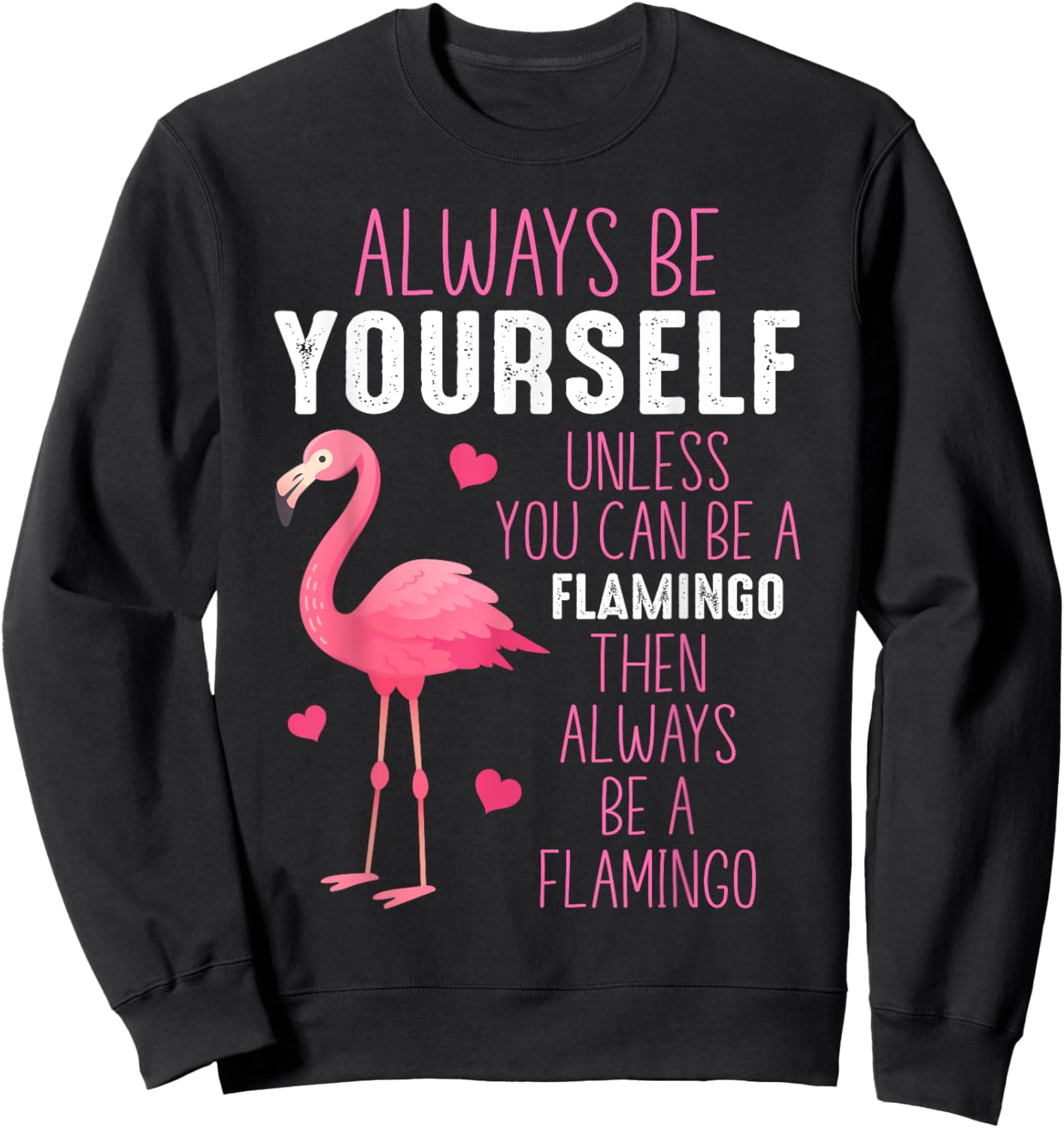 Always Be Yourself Unless You Can Be A Flamingo Sweatshirt - Sweatshirt | Black