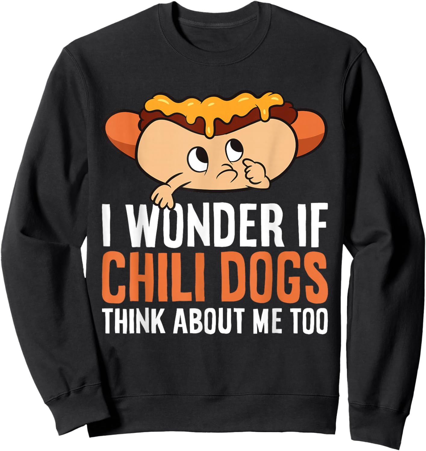 I Wonder If Chili Dogs Think About Me Too Funny Chili Dog Sweatshirt - Sweatshirt | Black