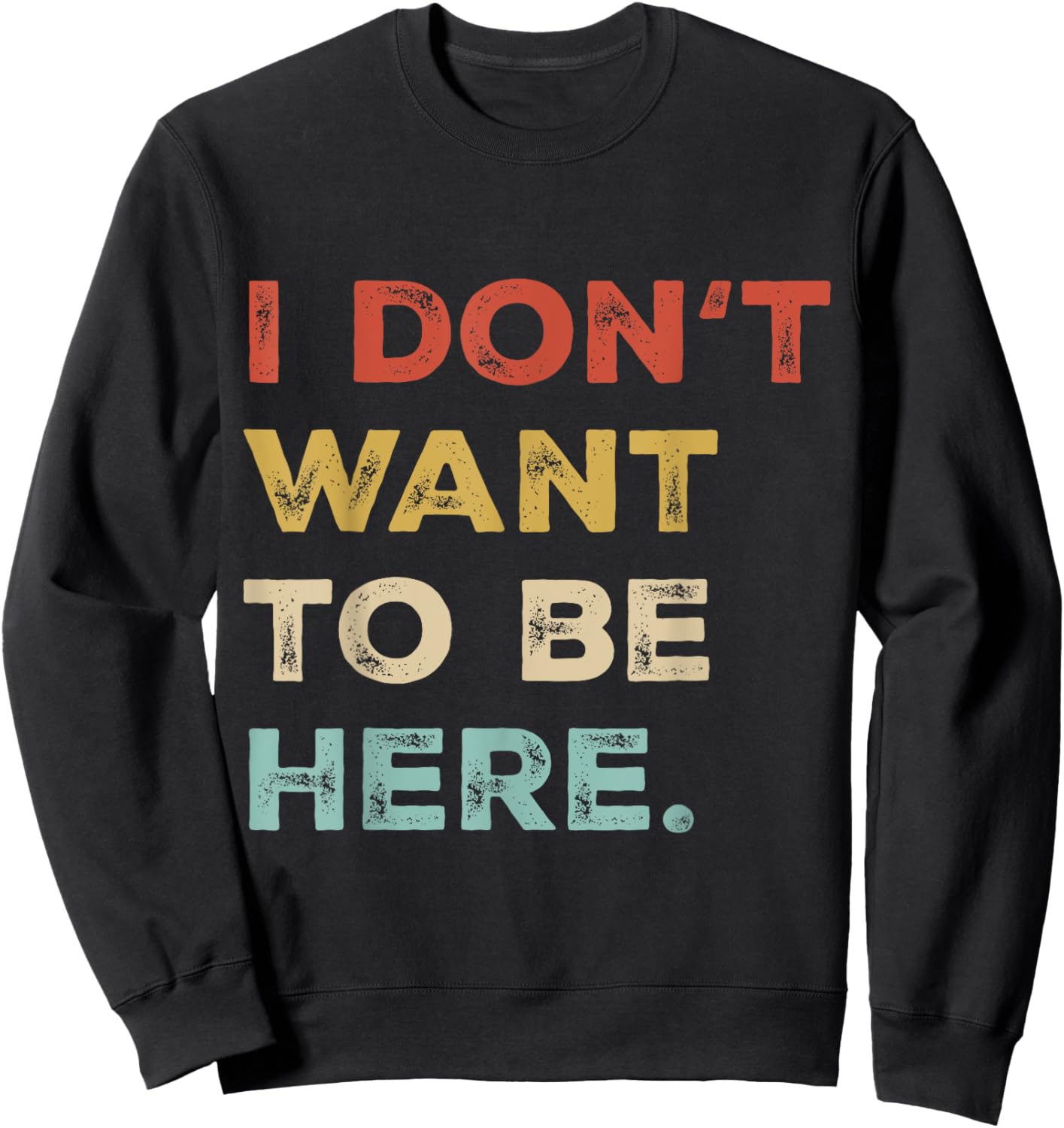 I Dont Want To Be Here Men Women Introverts Sarcastic Saying Sweatshirt - Sweatshirt | Black