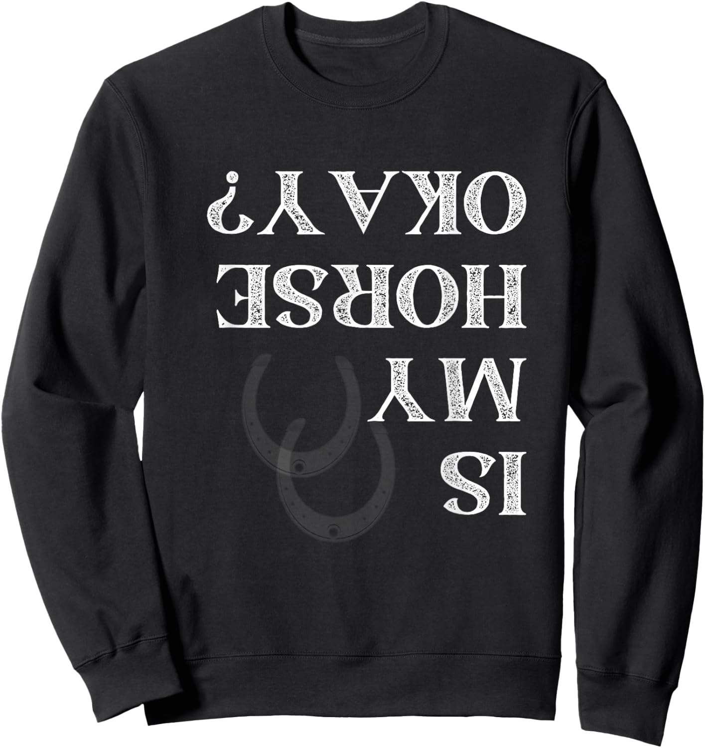 Is My Horse Okay Funny Horse Back Riding Graphic Sweatshirt - Sweatshirt | Black