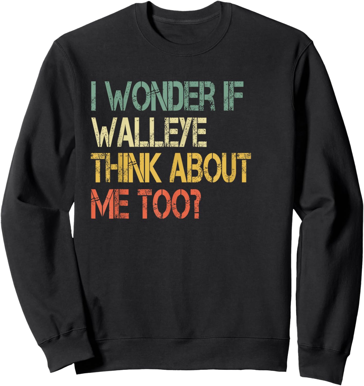 Retro Fishing Sarcastic Wonder if Walleye Think About Me Too Sweatshirt - Sweatshirt | Black