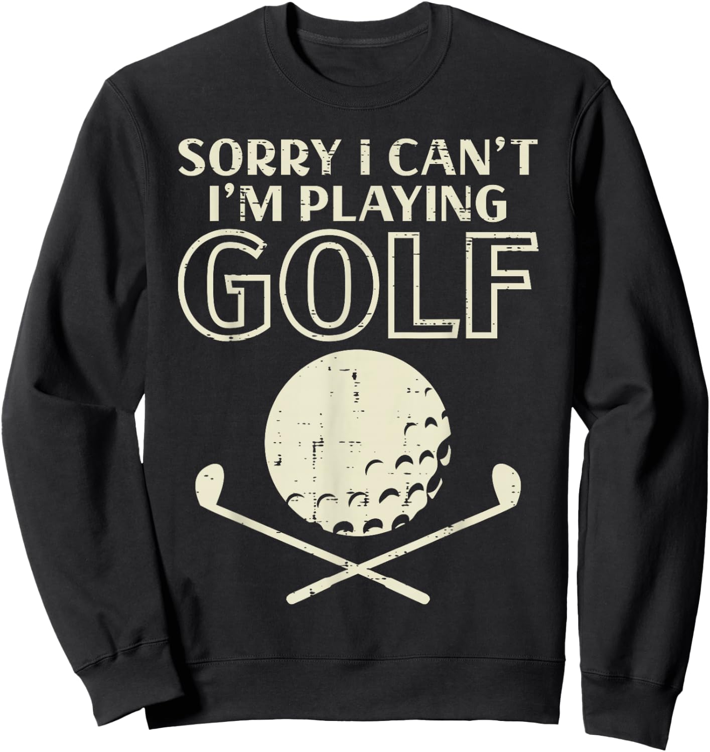 Sorry I Cant Im Playing Golf Funny Golfing Golfer Player Men Sweatshirt - Sweatshirt | Black
