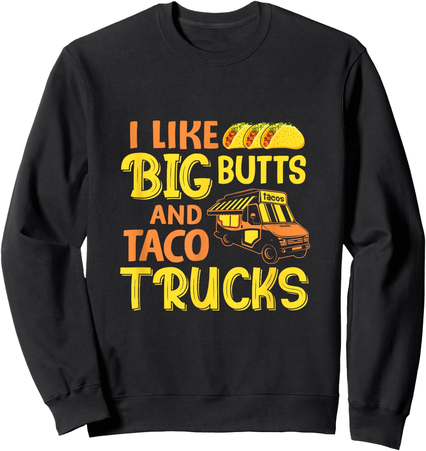 Cinco de Mayo, I like big butts and taco Trucks funny Sweatshirt - Sweatshirt | Black