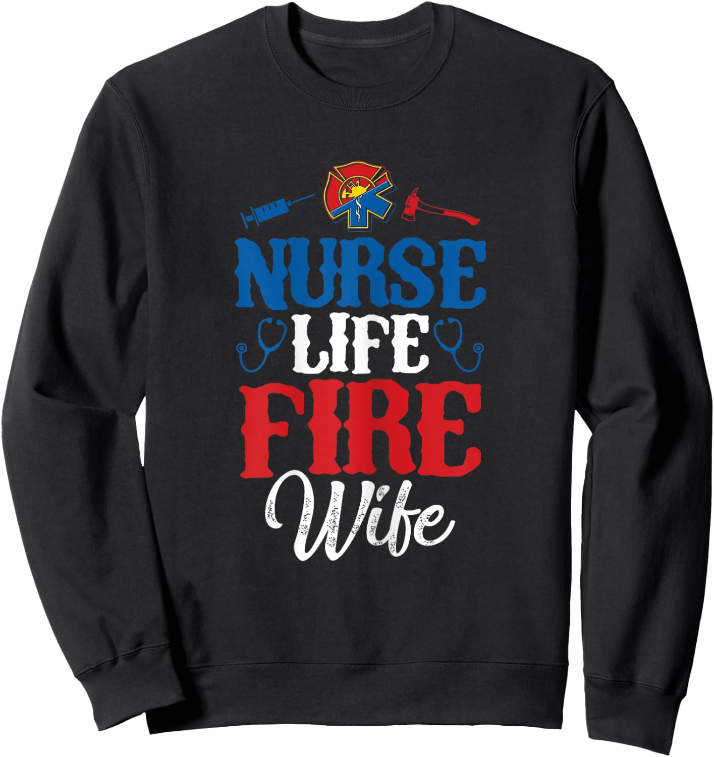 Nurse Life Fire Wife Shirt Nursing Firefighter Spouse Gift Sweatshirt - Sweatshirt | Black