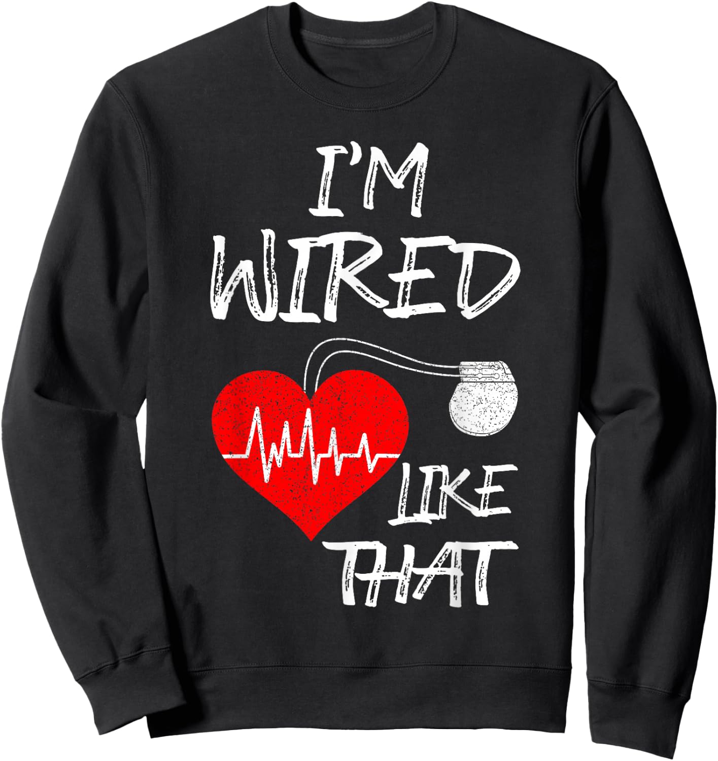 I'm Wired Like That Pacemaker Joke Heart Disease Awareness Sweatshirt - Sweatshirt | Black