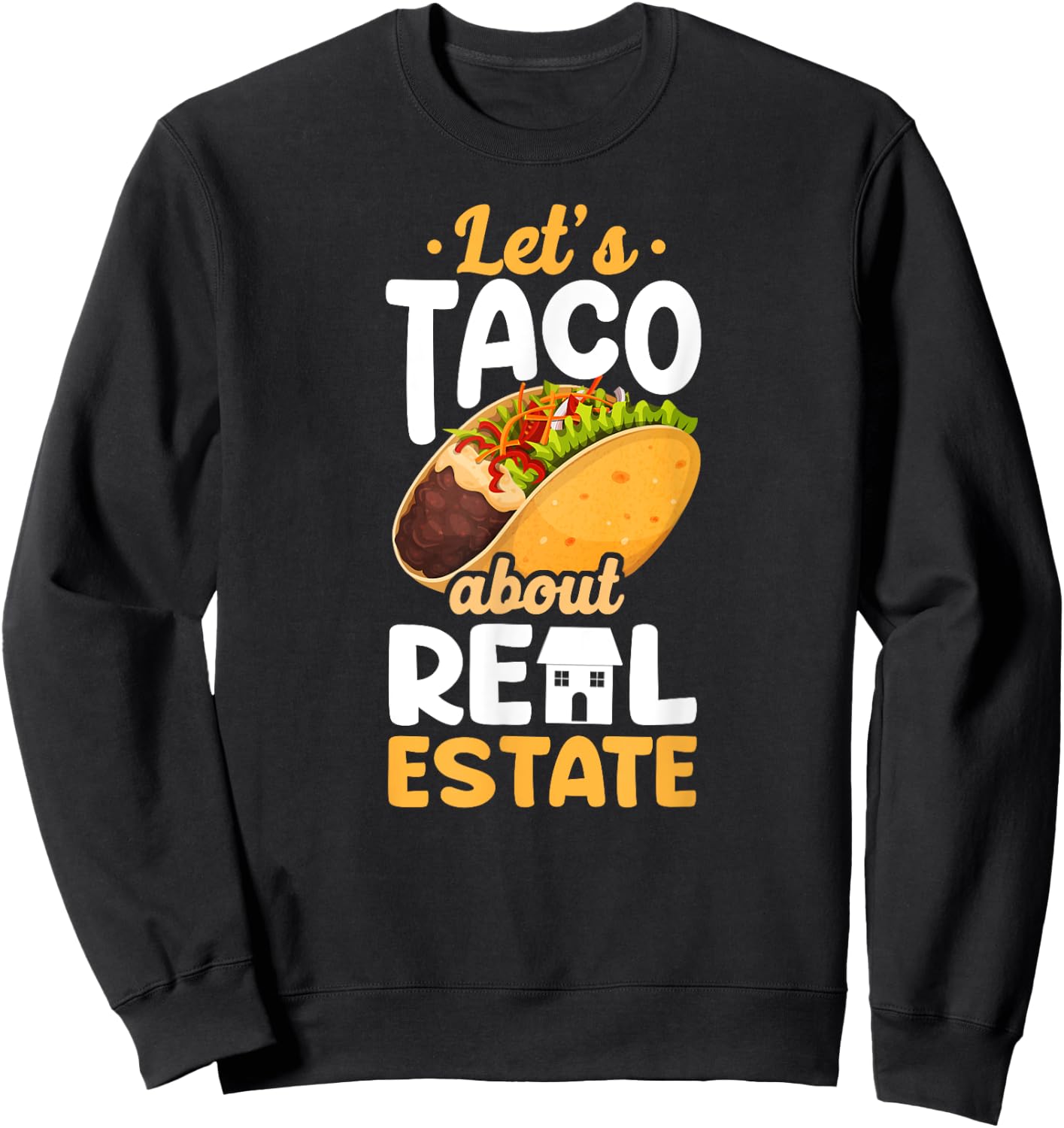 Realtor Lets Taco About Real Estate Sweatshirt - Sweatshirt | Black