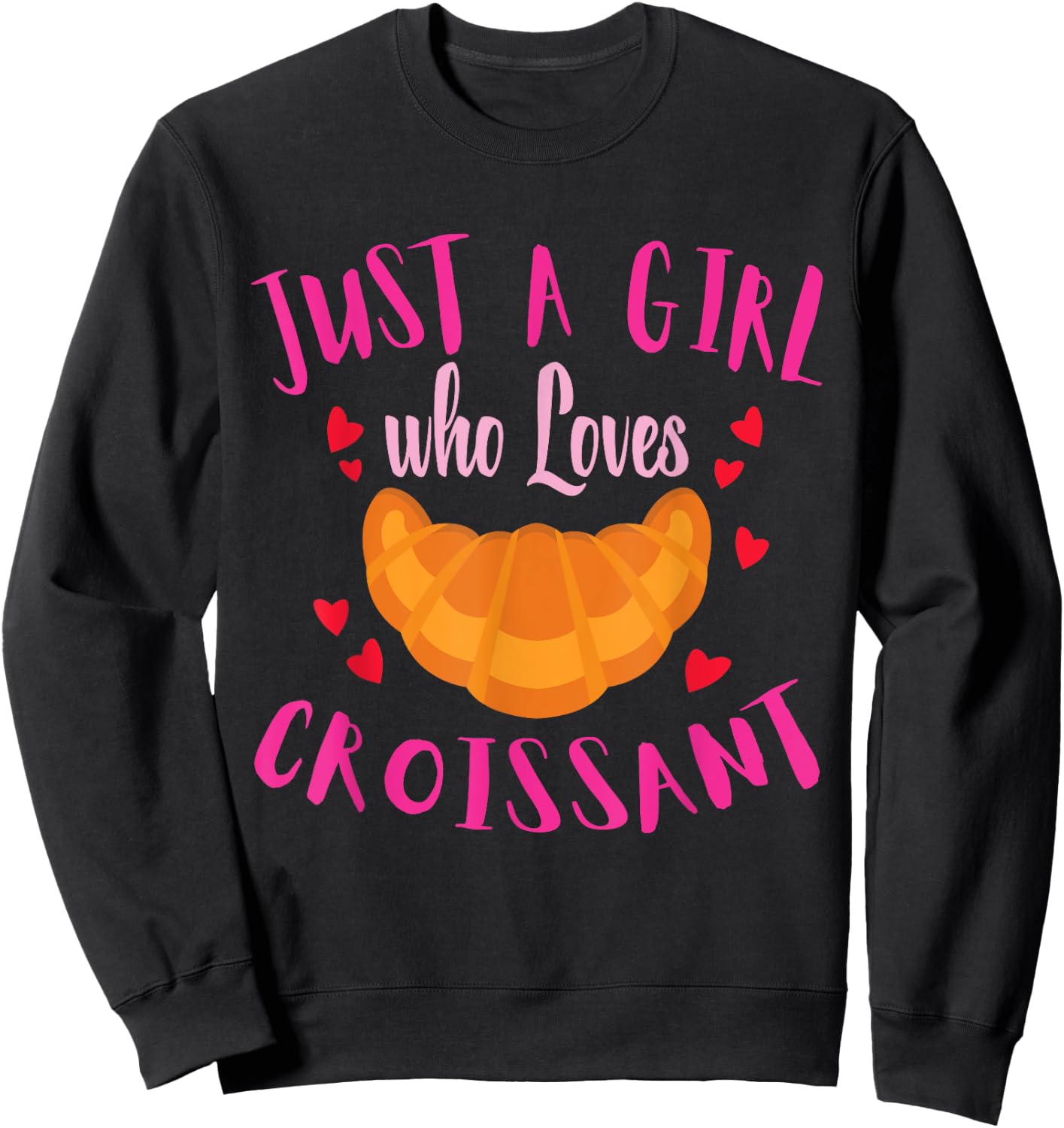 Just a Girl Who Loves Croissant Funny Food Shirt For Girls Sweatshirt - Sweatshirt | Black