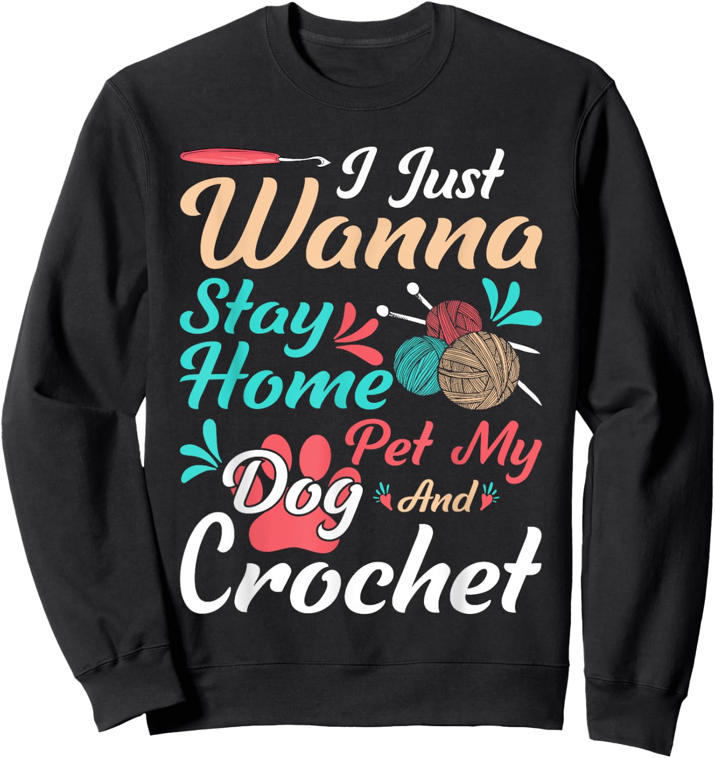I Just Wanna Stay Home Pet My Dog And Crochet Sweatshirt - Sweatshirt | Black
