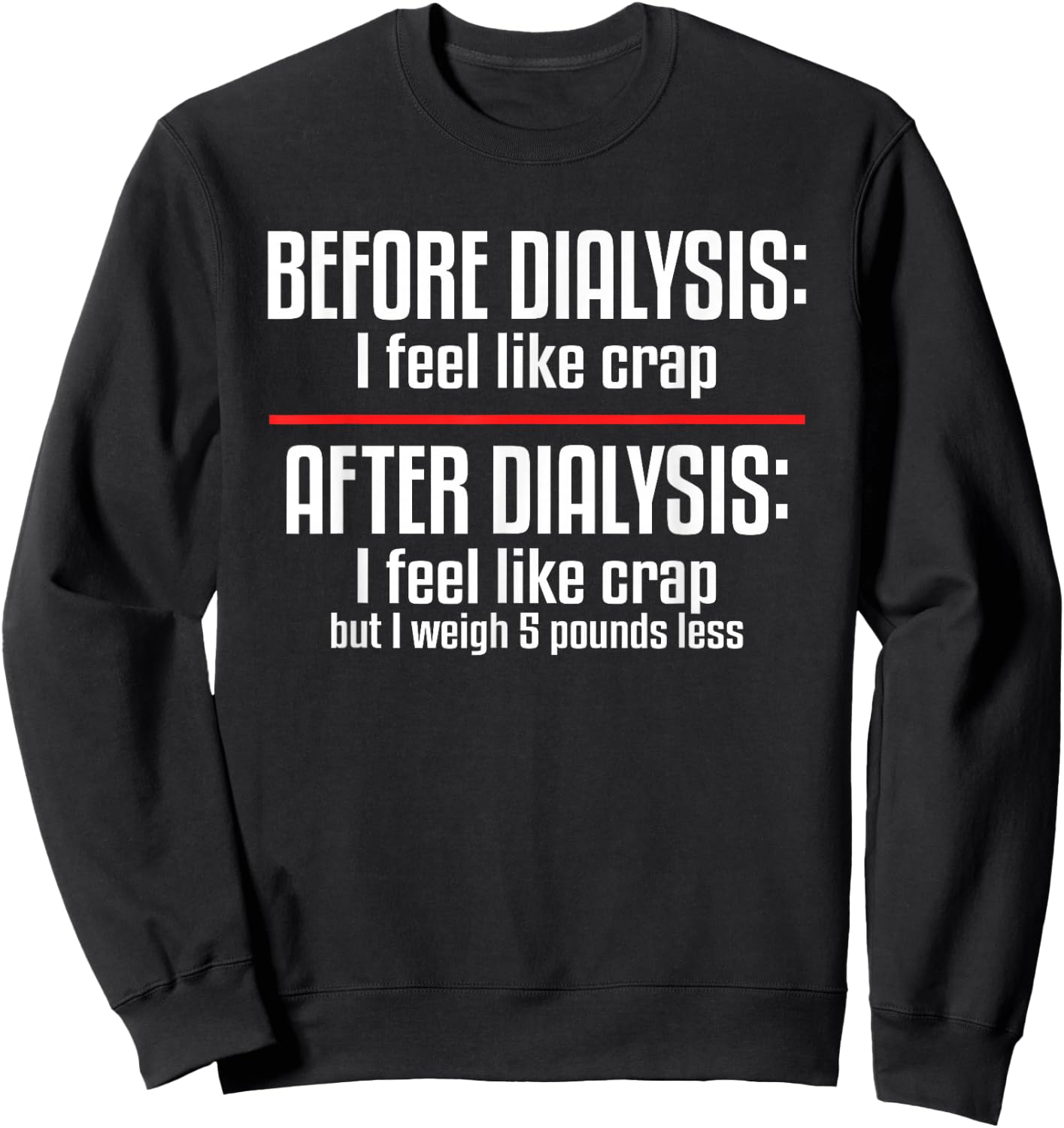 Before Dialysis and After Dialysis a Funny Dialysis Patient Sweatshirt - Sweatshirt | Black
