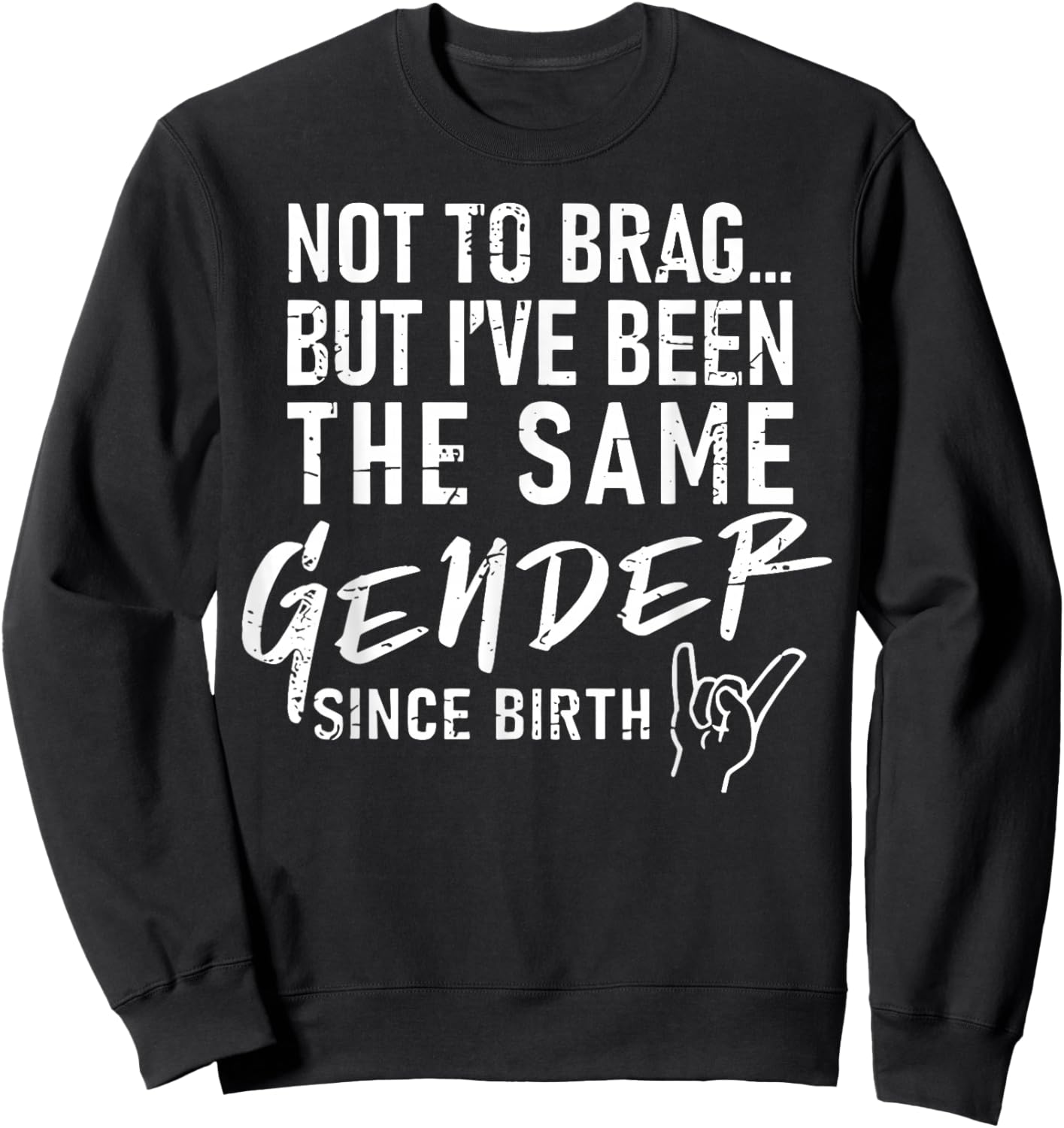 Not To Brag But I've Been The Same Gender Since Birth Sweatshirt - Sweatshirt | Black