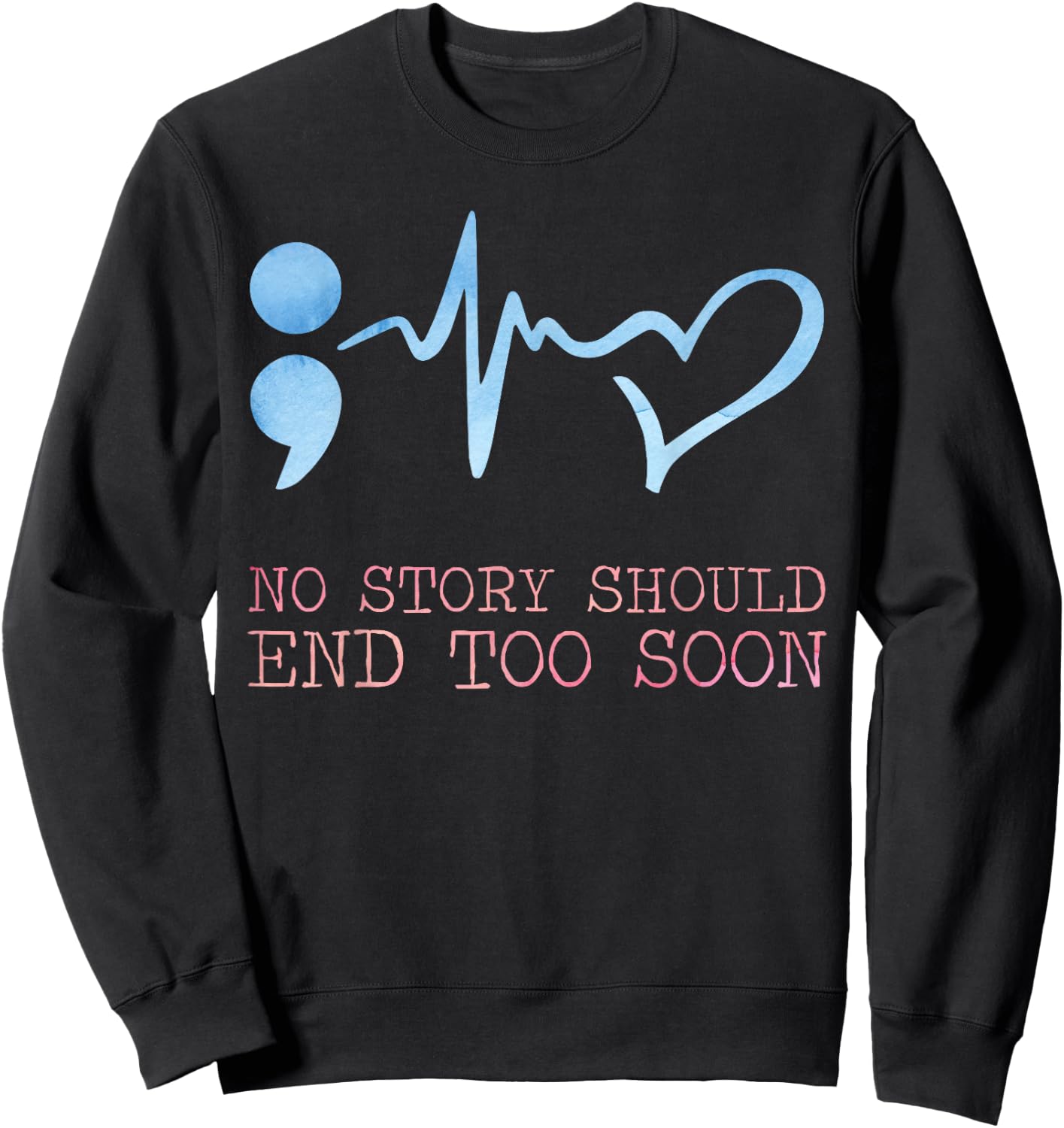No story should end too soon for a Prevention Awareness Sweatshirt - Sweatshirt | Black