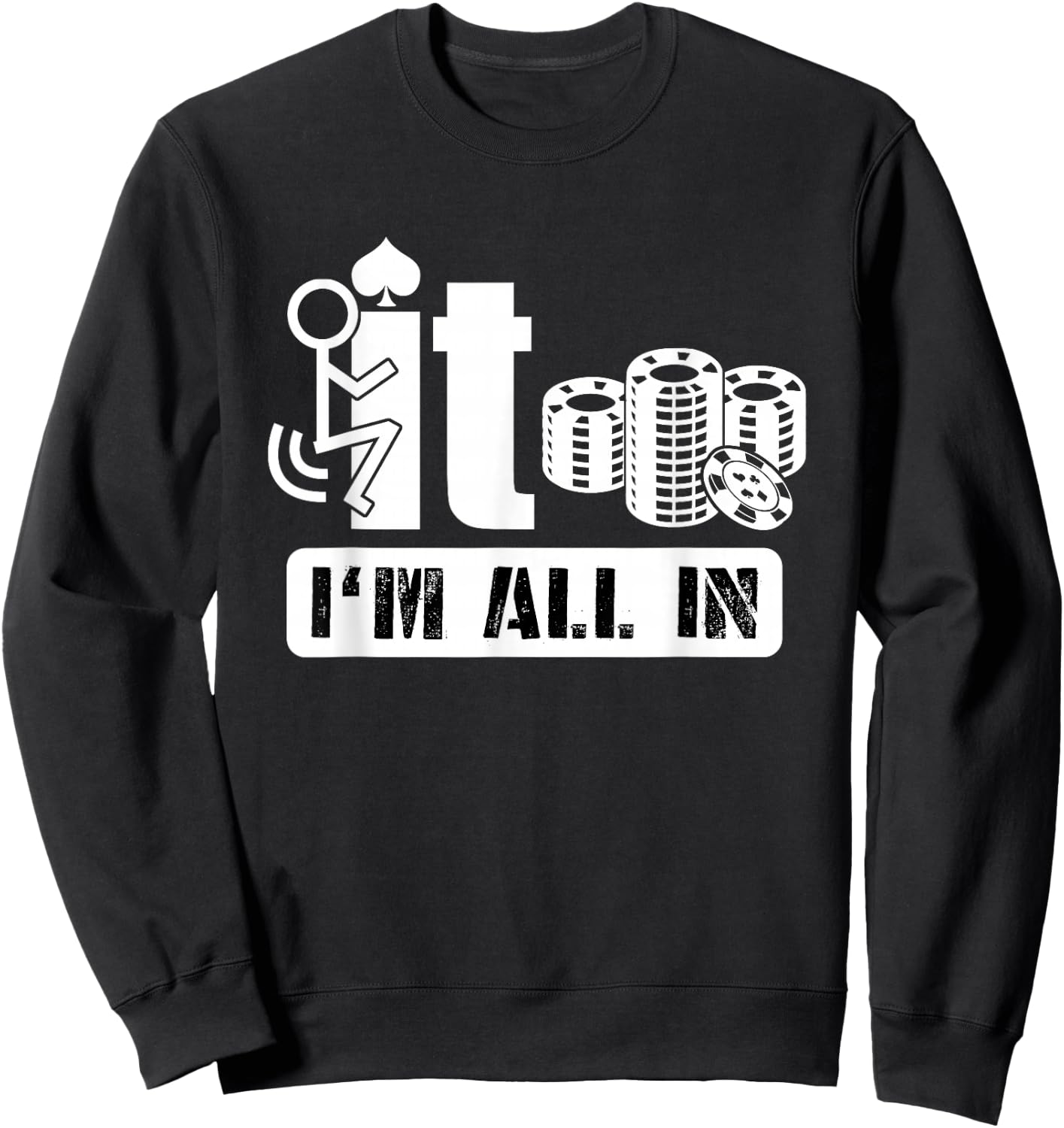 Fuck It I'm All in Casino Poker Chips Funny Card Player Gift Sweatshirt - Sweatshirt | Black