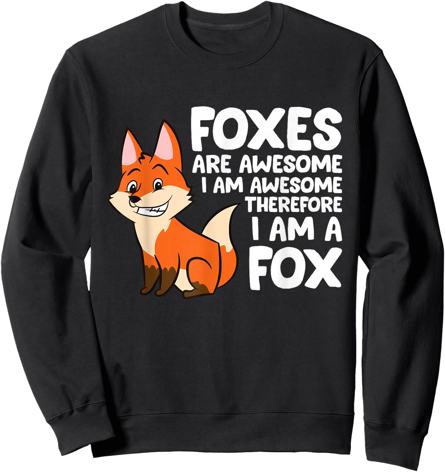Foxes Are Awesome I am Awesome Therefore I am A Fox Sweatshirt - Sweatshirt | Black