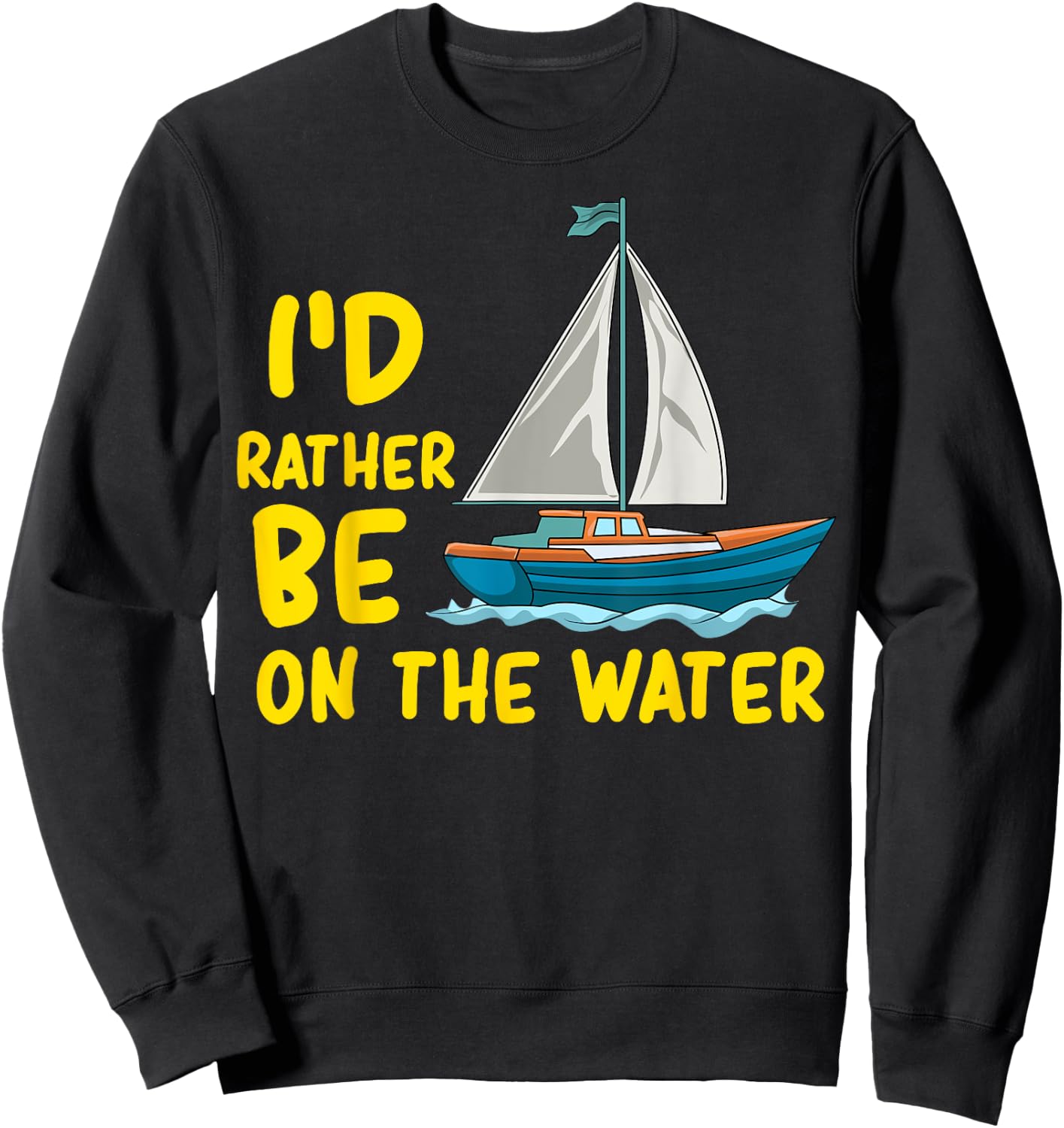 I'd Rather Be On The Water Boating Sailing Fishing Ocean Sea Sweatshirt - Sweatshirt | Black
