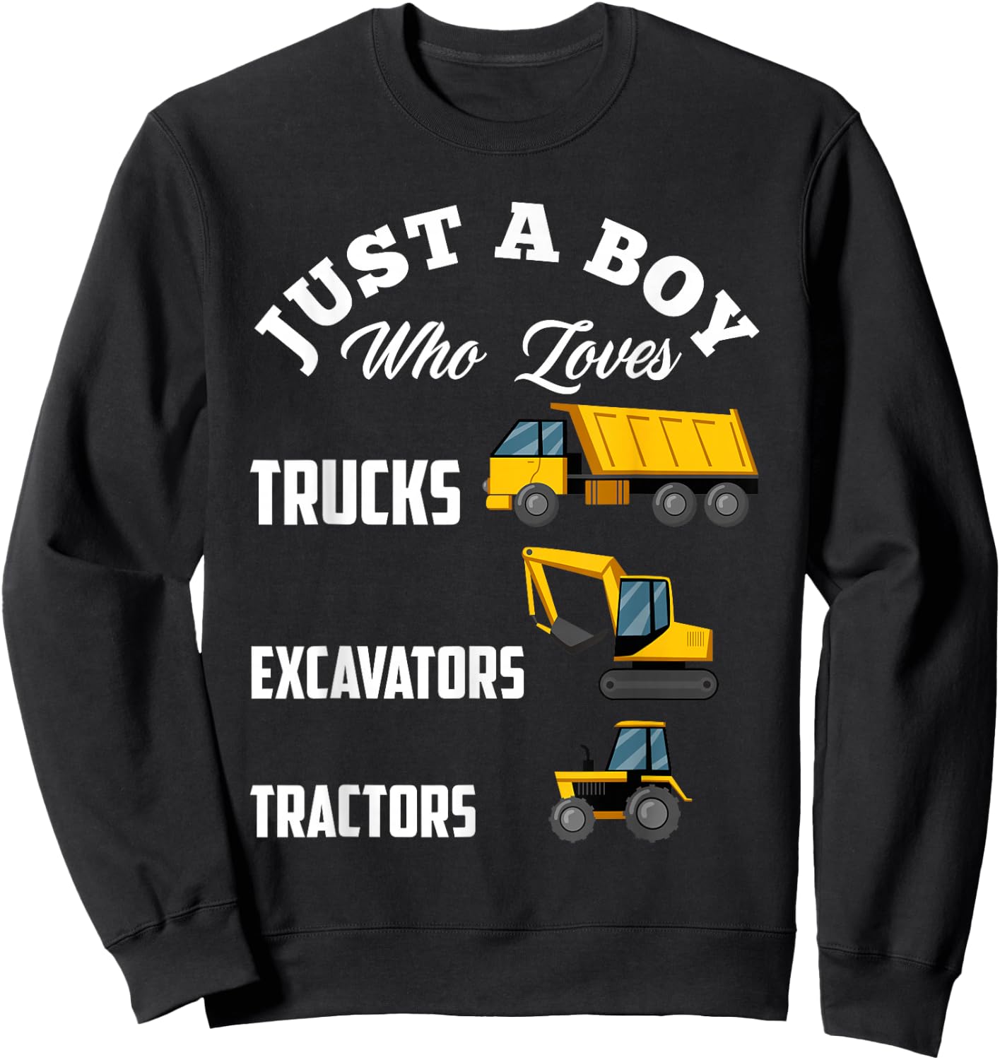 Kids Just A Boy Who Loves Trucks Excavators Tractors Boys Sweatshirt - Sweatshirt | Black
