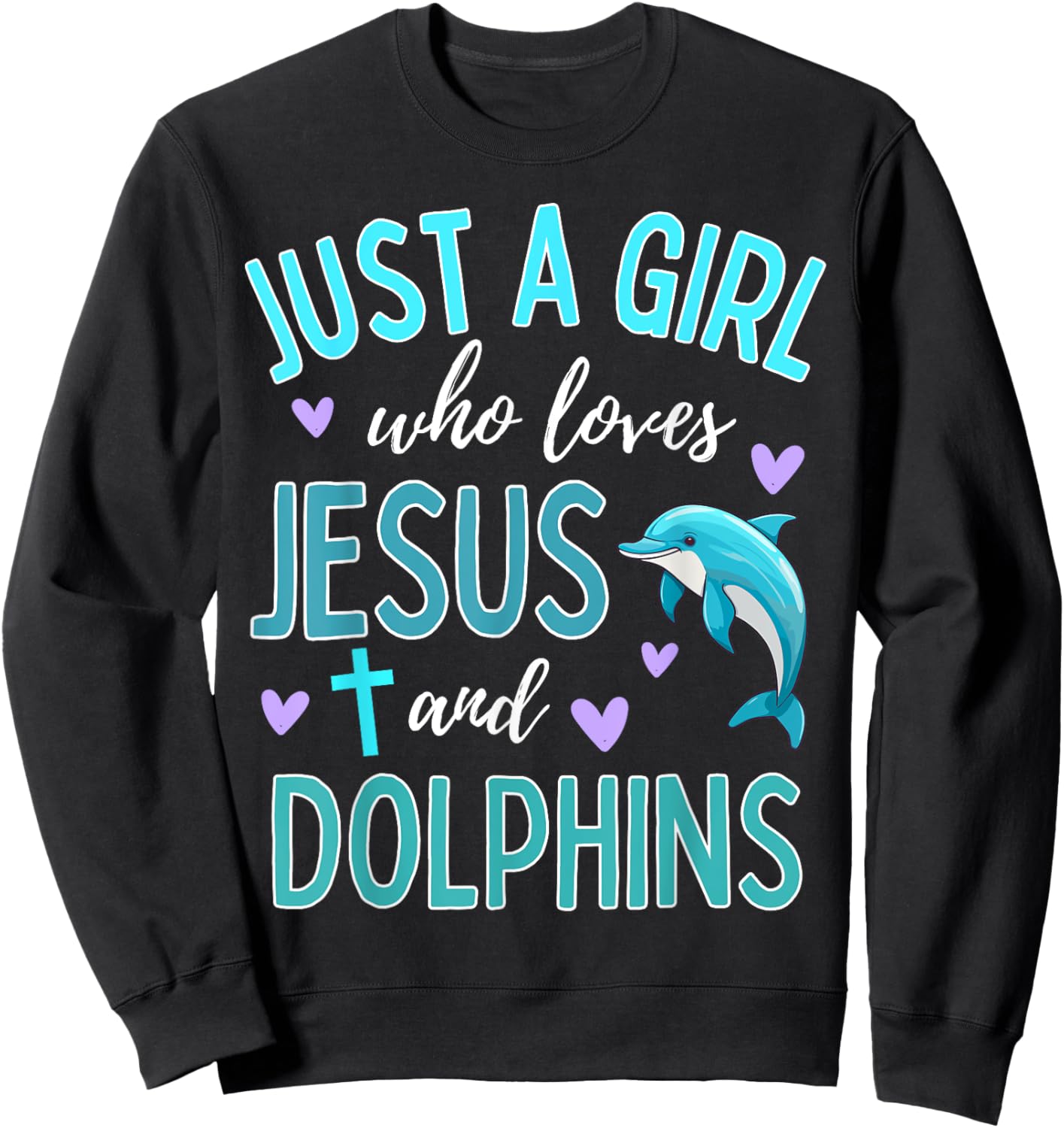 Just A Girl Who Loves Jesus and Dolphins Christian Cute Sweatshirt - Sweatshirt | Black