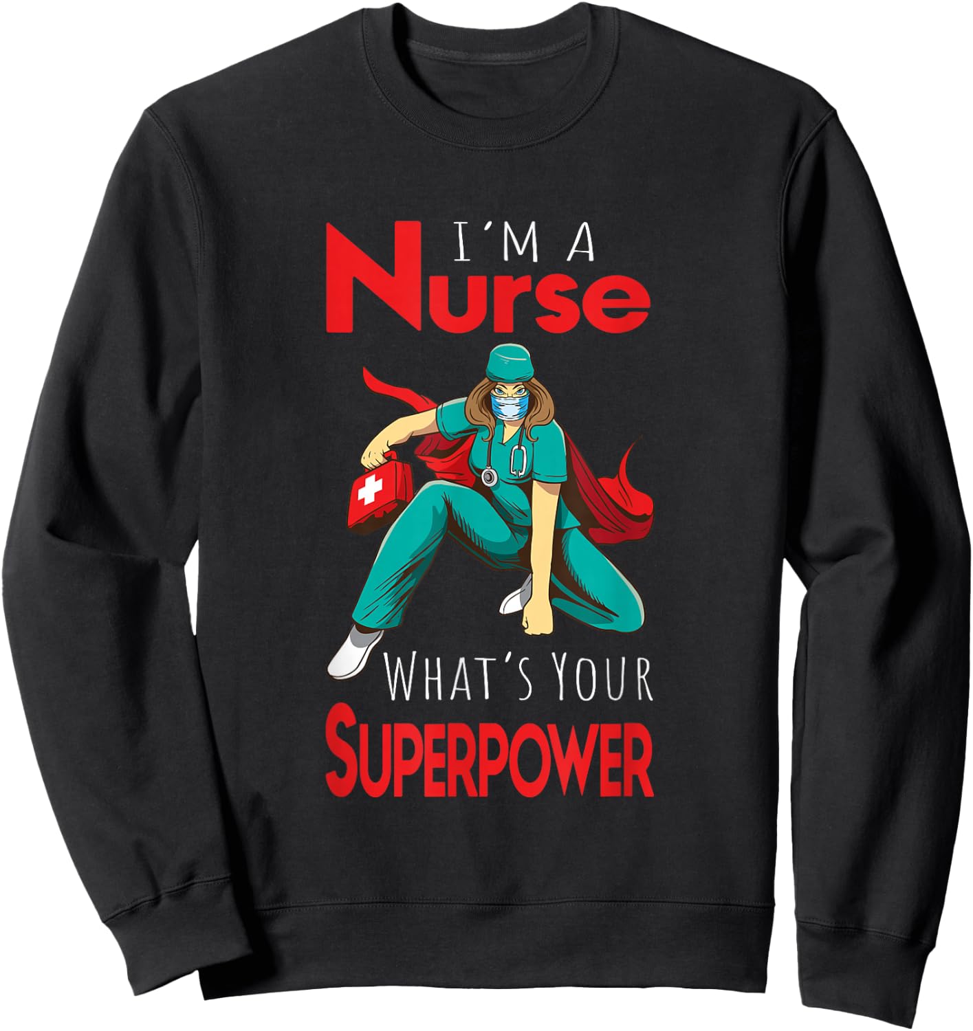 I'm A Nurse What's Your Superpower Sweatshirt - Sweatshirt | Black