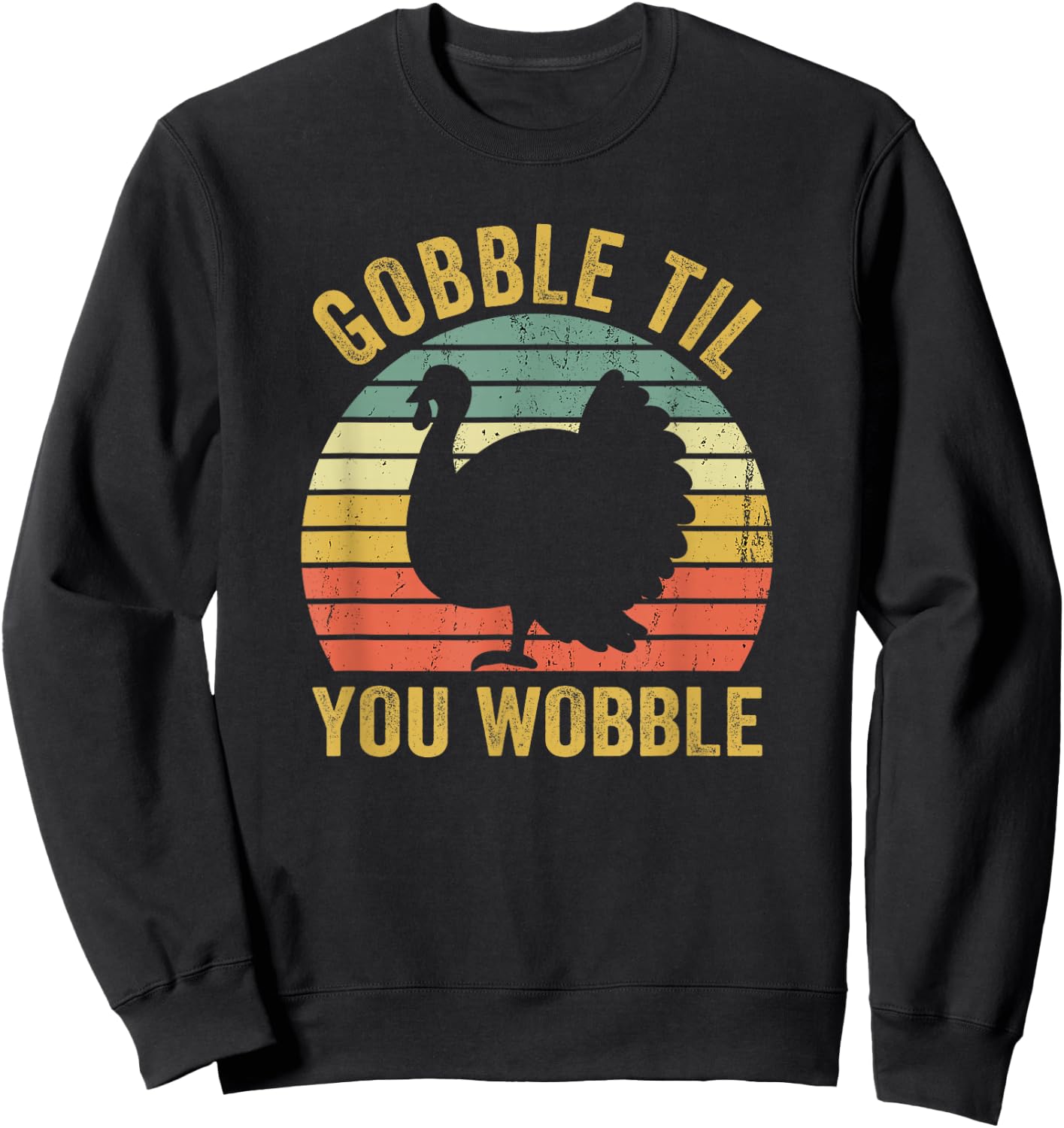 Gobble Til You Wobble Thanksgiving Turkey Trot Sweatshirt - Sweatshirt | Black