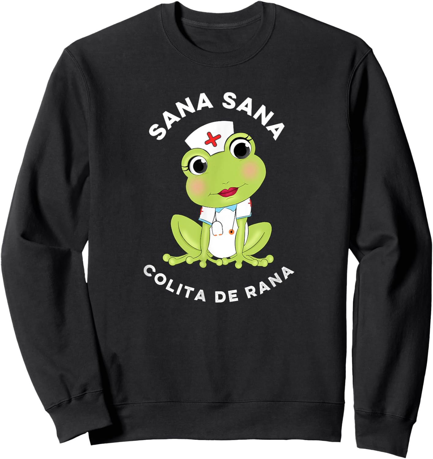 Sana Sana Colita De Rana Cute Mexican Nurse Spanish Playera Sweatshirt - Sweatshirt | Black