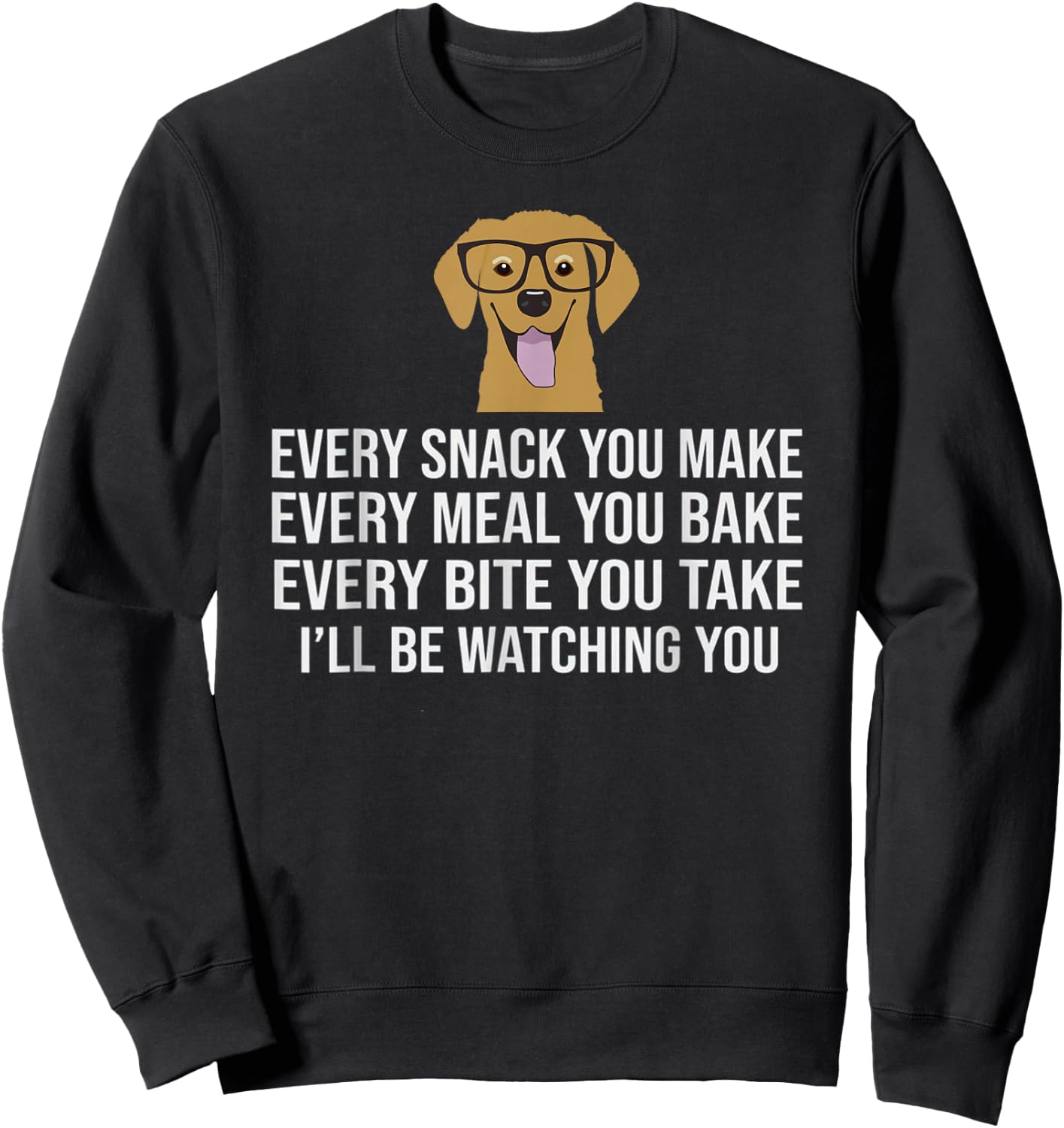 Every snack you make for Dog Lovers, Dog Owner & Dog Trainer Sweatshirt - Sweatshirt | Black