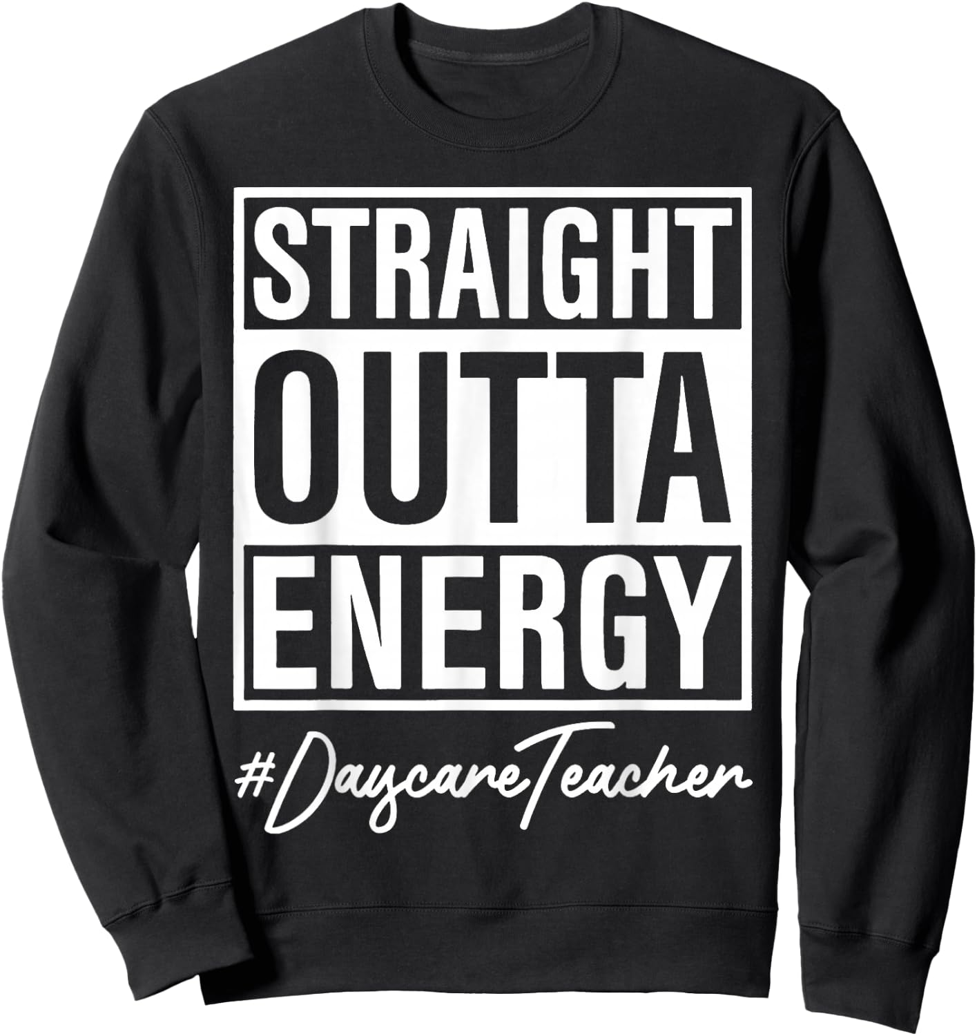 Straight Outta Energy Nursery Teacher Sweatshirt - Sweatshirt | Black