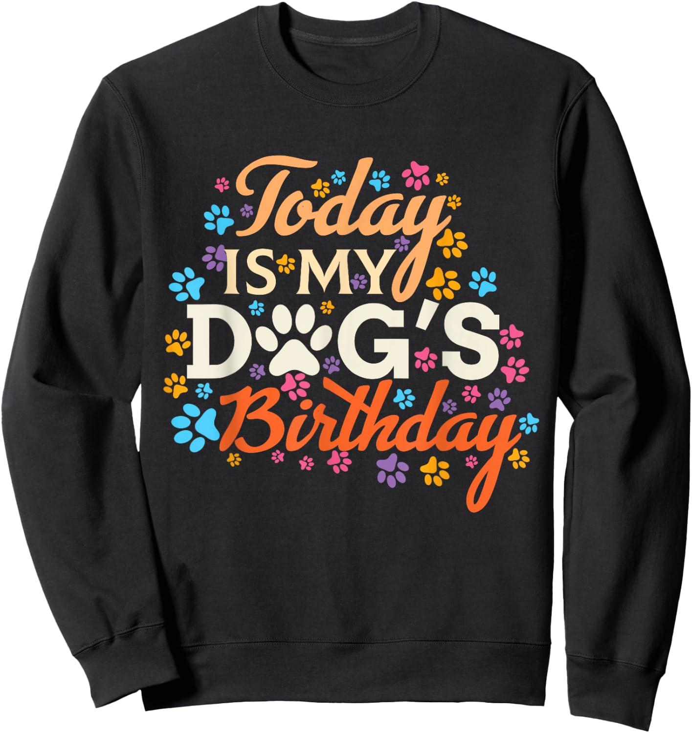 Today is My Dogs Birthday Boy Dog Mom Women Pet Owner Gifts Sweatshirt - Sweatshirt | Black
