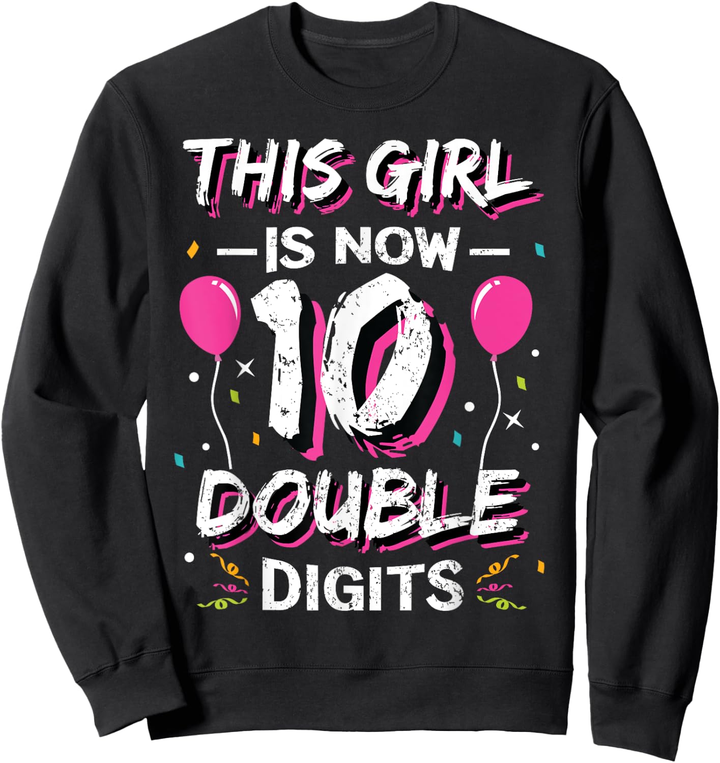 This Girl Is Now 10 Double Digits Shirt 10th birthday Gift Sweatshirt - Sweatshirt | Black