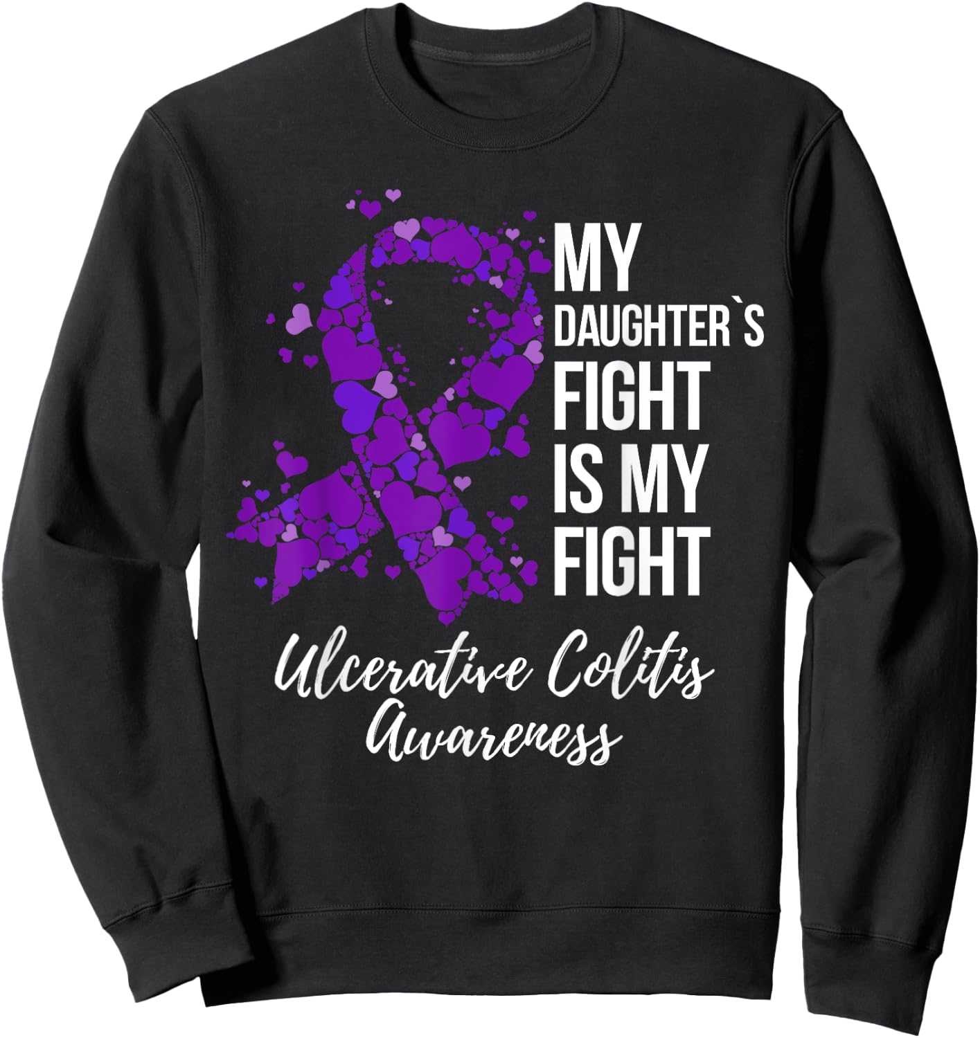 My Daughter’s Fight Is My Fight Ulcerative Colitis Awareness Sweatshirt - Sweatshirt | Black