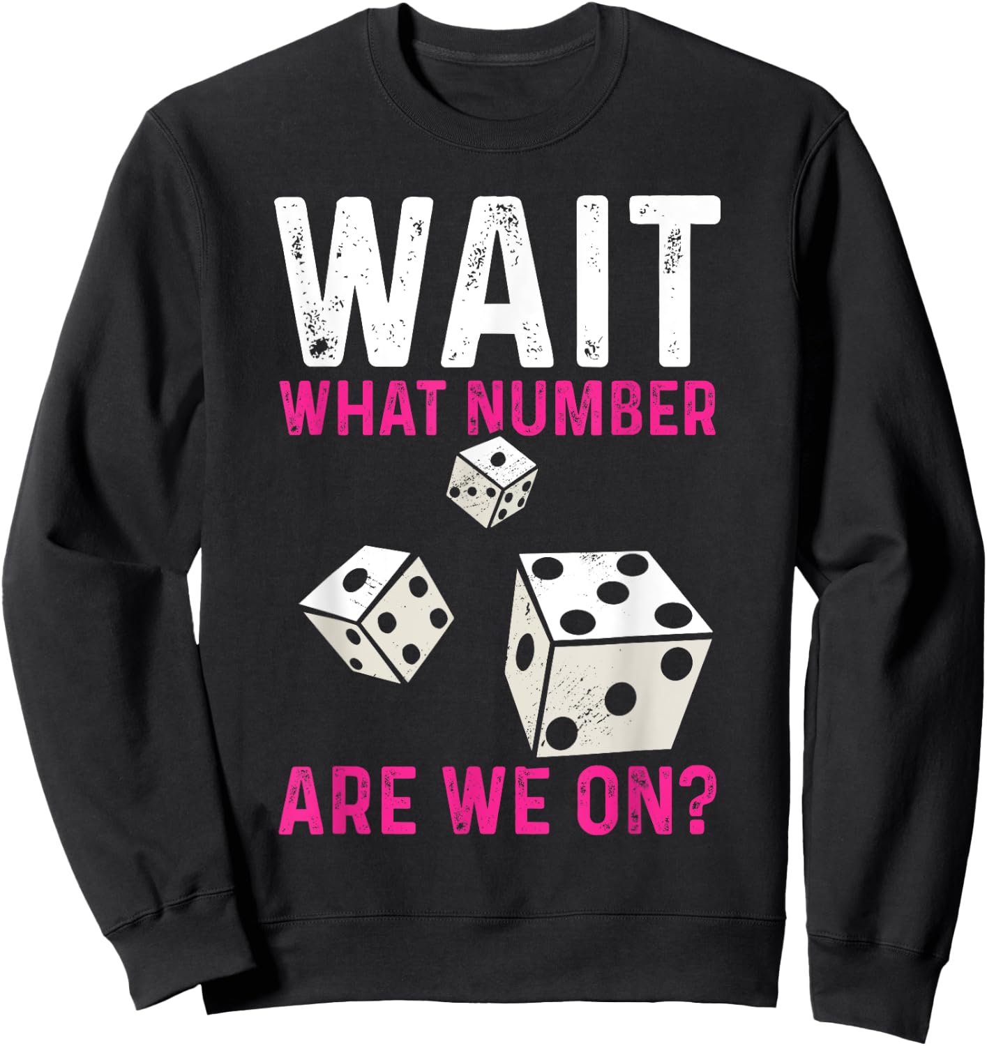 Bunco Game Wait What Number Are We On Bunco Sweatshirt - Sweatshirt | Black